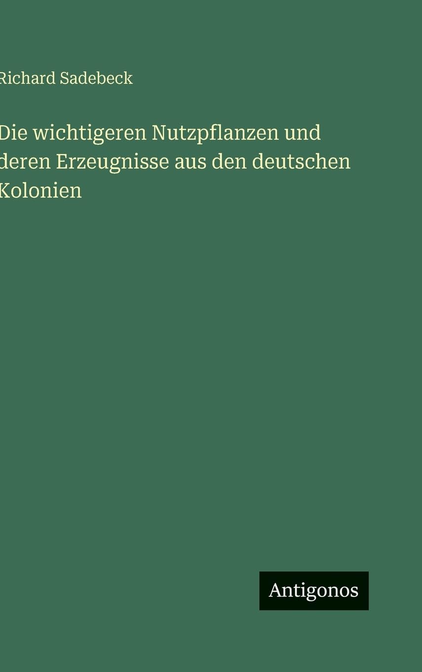 Die wichtigeren Nutzpflanzen und deren Erzeugnisse aus den deutschen Kolonien Contemporary literature