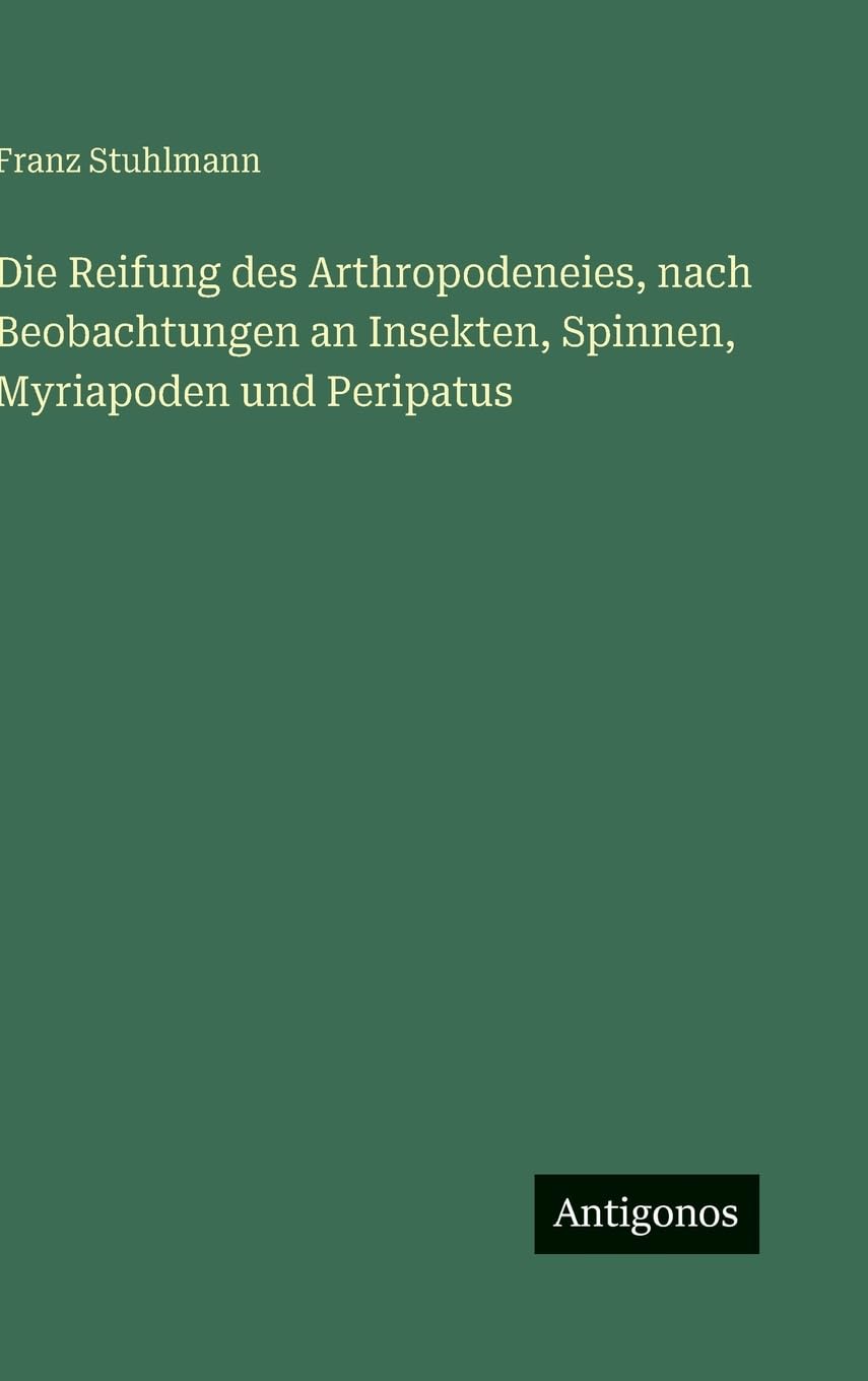 Die Reifung des Arthropodeneies, nach Beobachtungen an Insekten, Spinnen, Myriapoden und Peripatus Contemporary literature Books