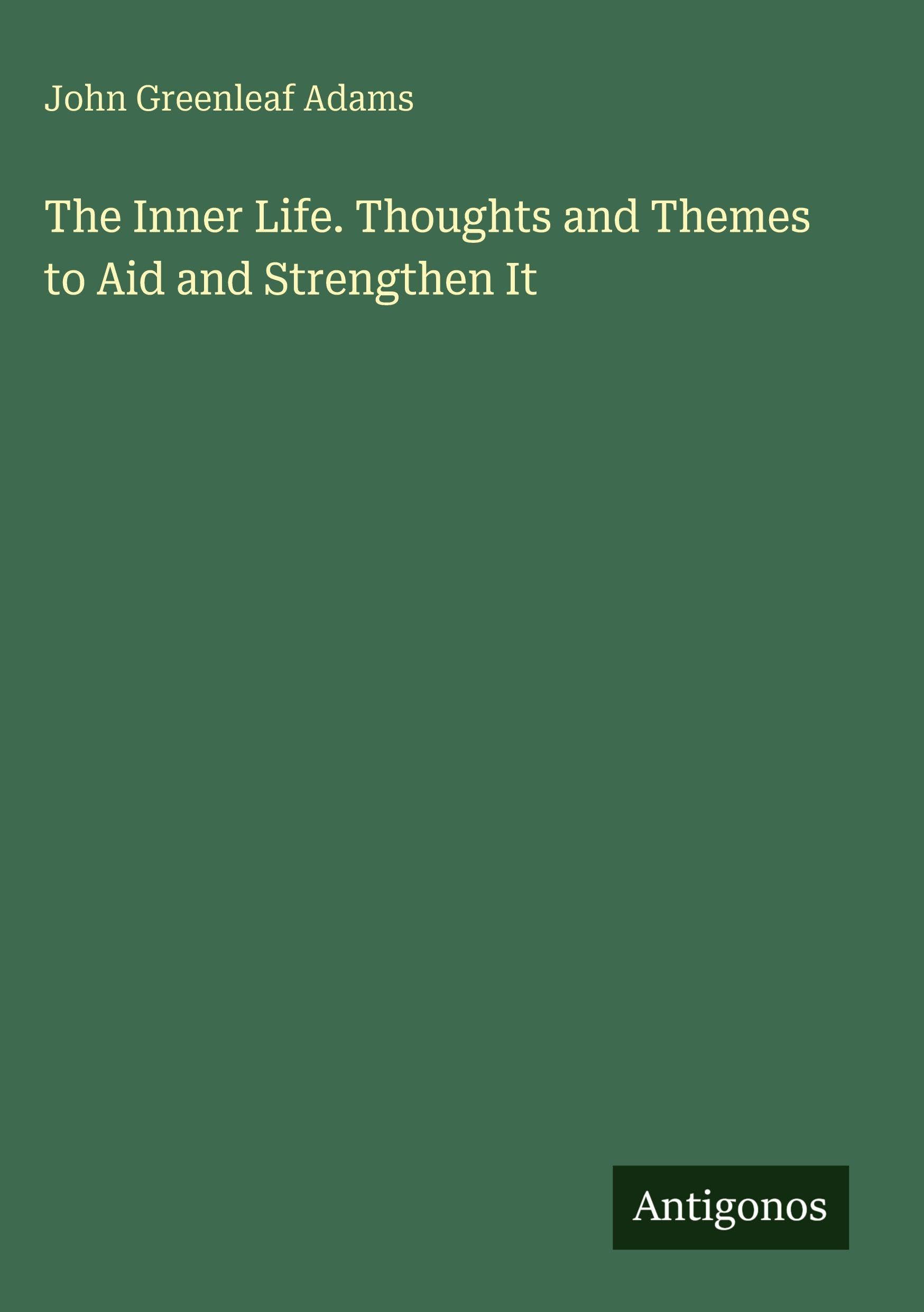 The Inner Life. Thoughts and Themes to Aid and Strengthen It Classics