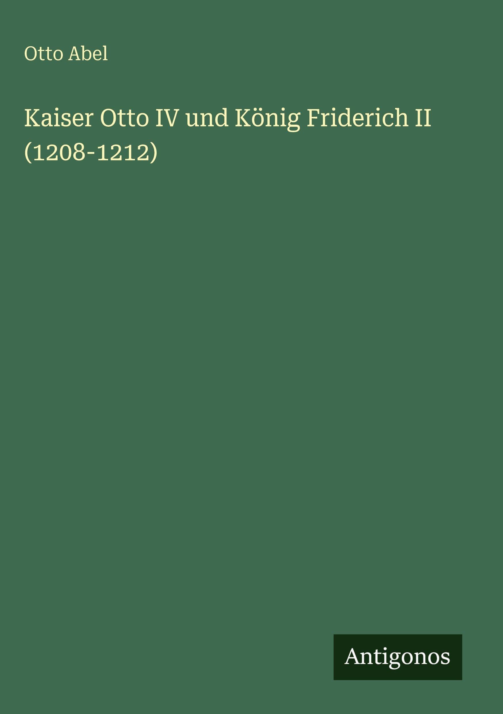 Kaiser Otto IV und König Friderich II (1208-1212) Classics