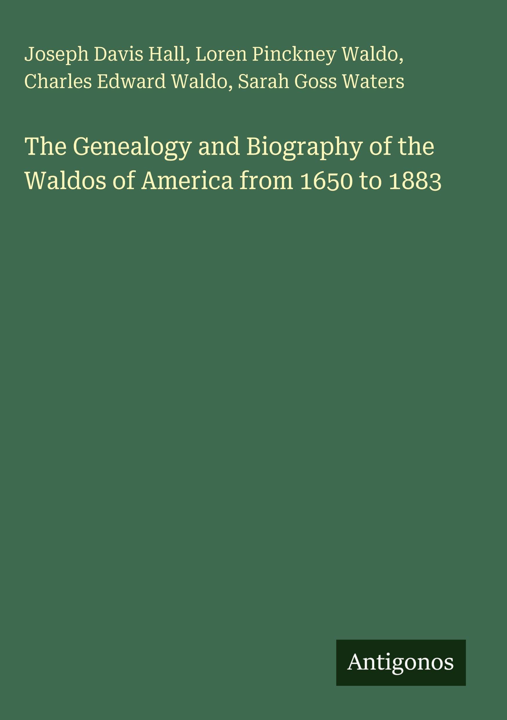 The Genealogy and Biography of the Waldos of America from 1650 to 1883 Classics