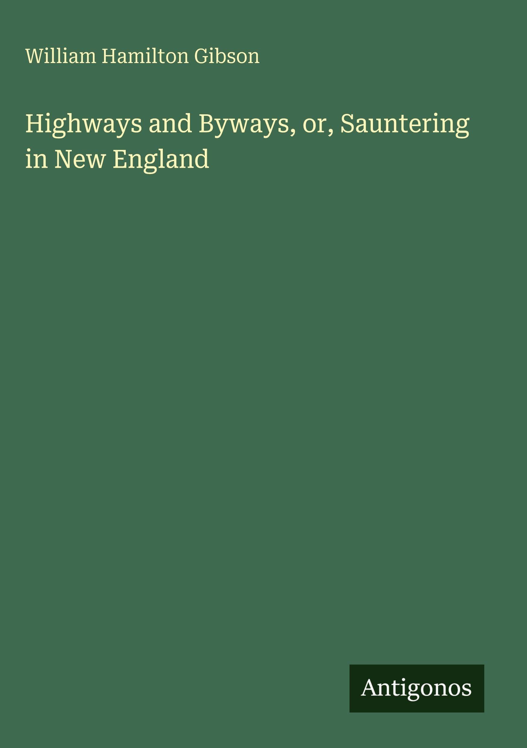 Highways and Byways, or, Sauntering in New England Classics
