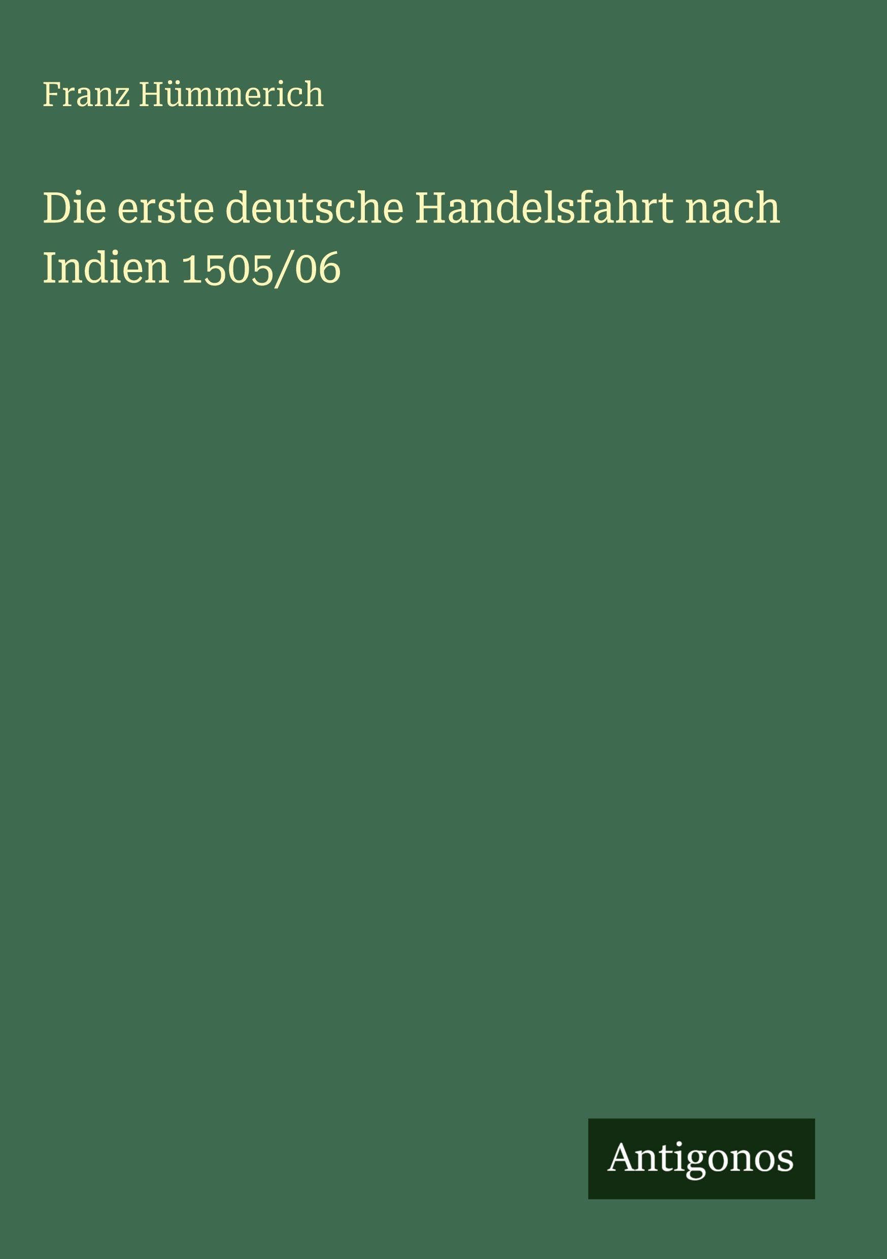 Die erste deutsche Handelsfahrt nach Indien 1505/06 Classics