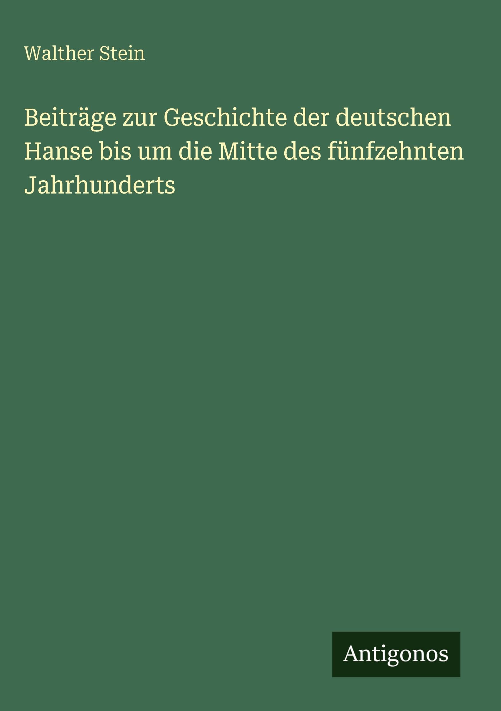 Beiträge zur Geschichte der deutschen Hanse bis um die Mitte des fünfzehnten Jahrhunderts Classics