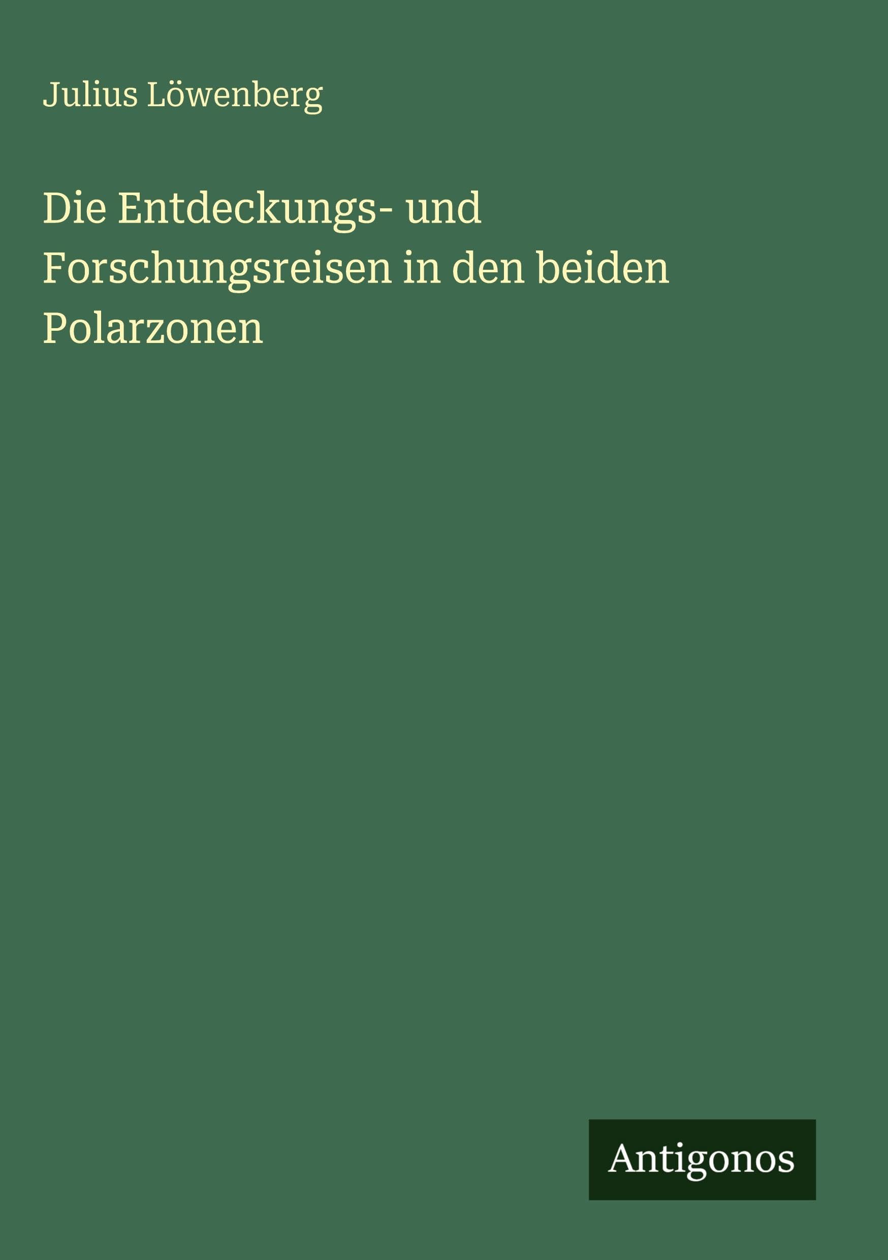 Die Entdeckungs- und Forschungsreisen in den beiden Polarzonen Contemporary literature