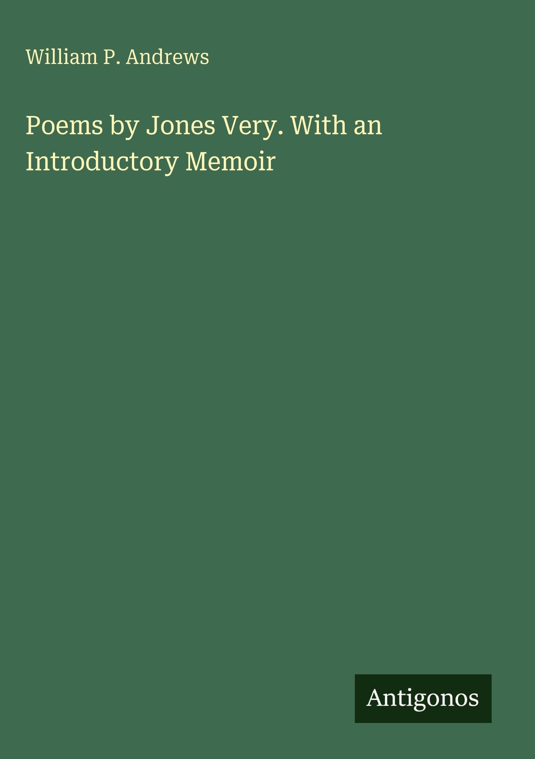 Poems by Jones Very. With an Introductory Memoir Classics