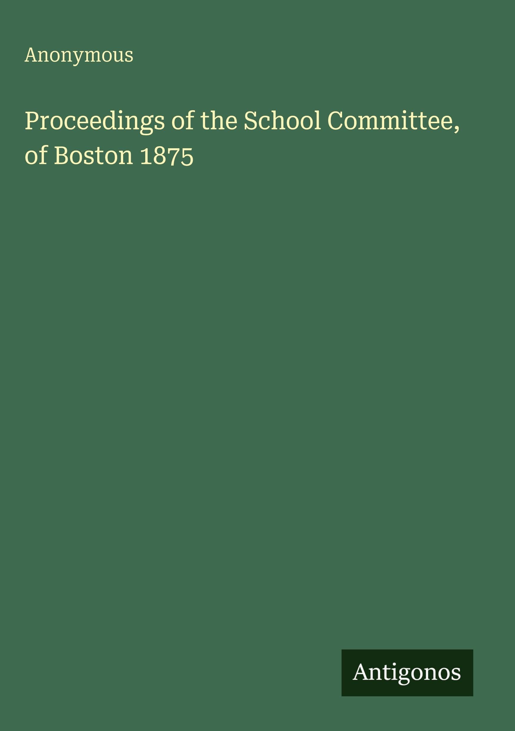 Proceedings of the School Committee, of Boston 1875 Classics