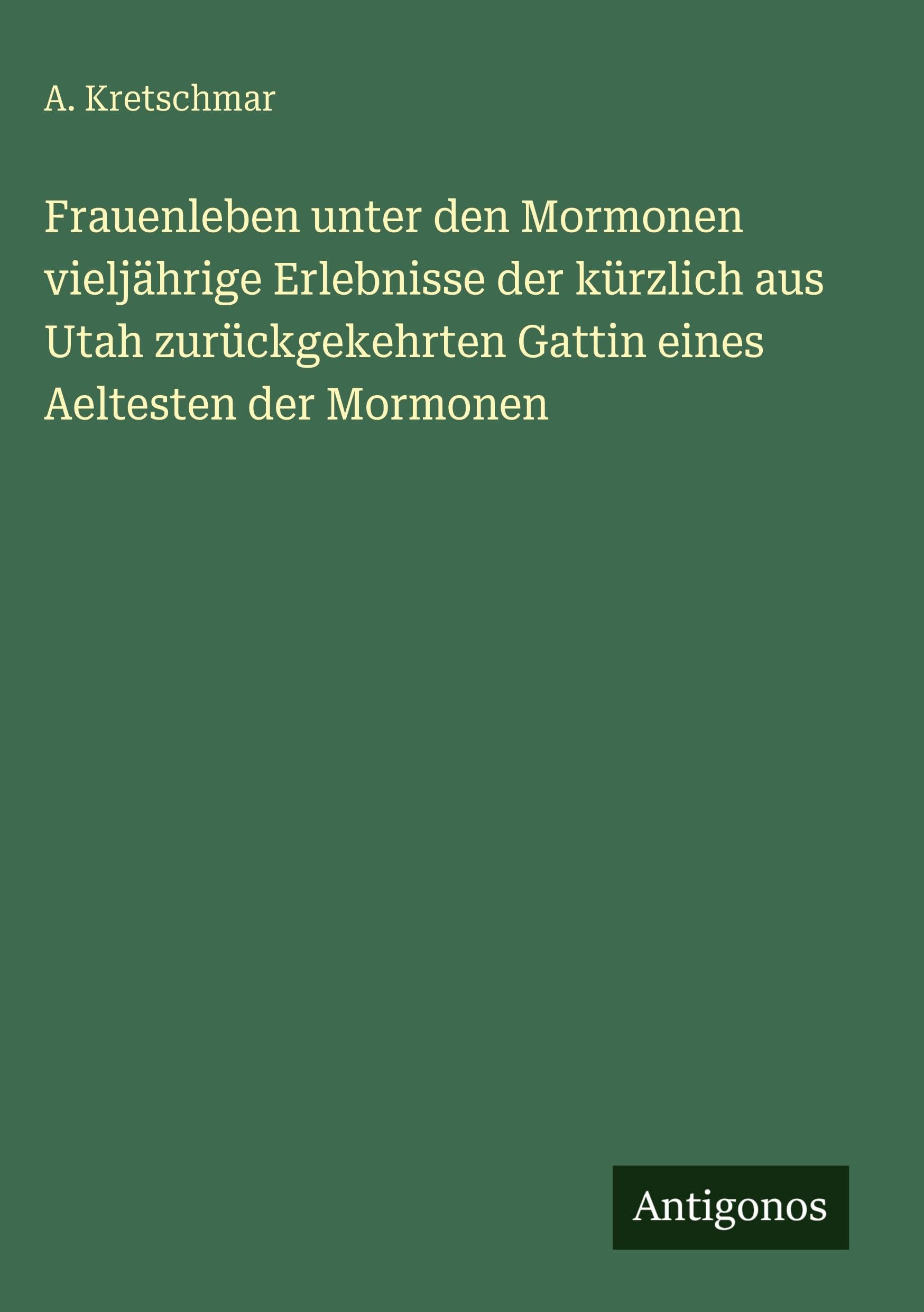 Frauenleben unter den Mormonen vieljährige Erlebnisse der kürzlich aus Utah zurückgekehrten Gattin eines Aeltesten der Mormonen Contemporary literature Books