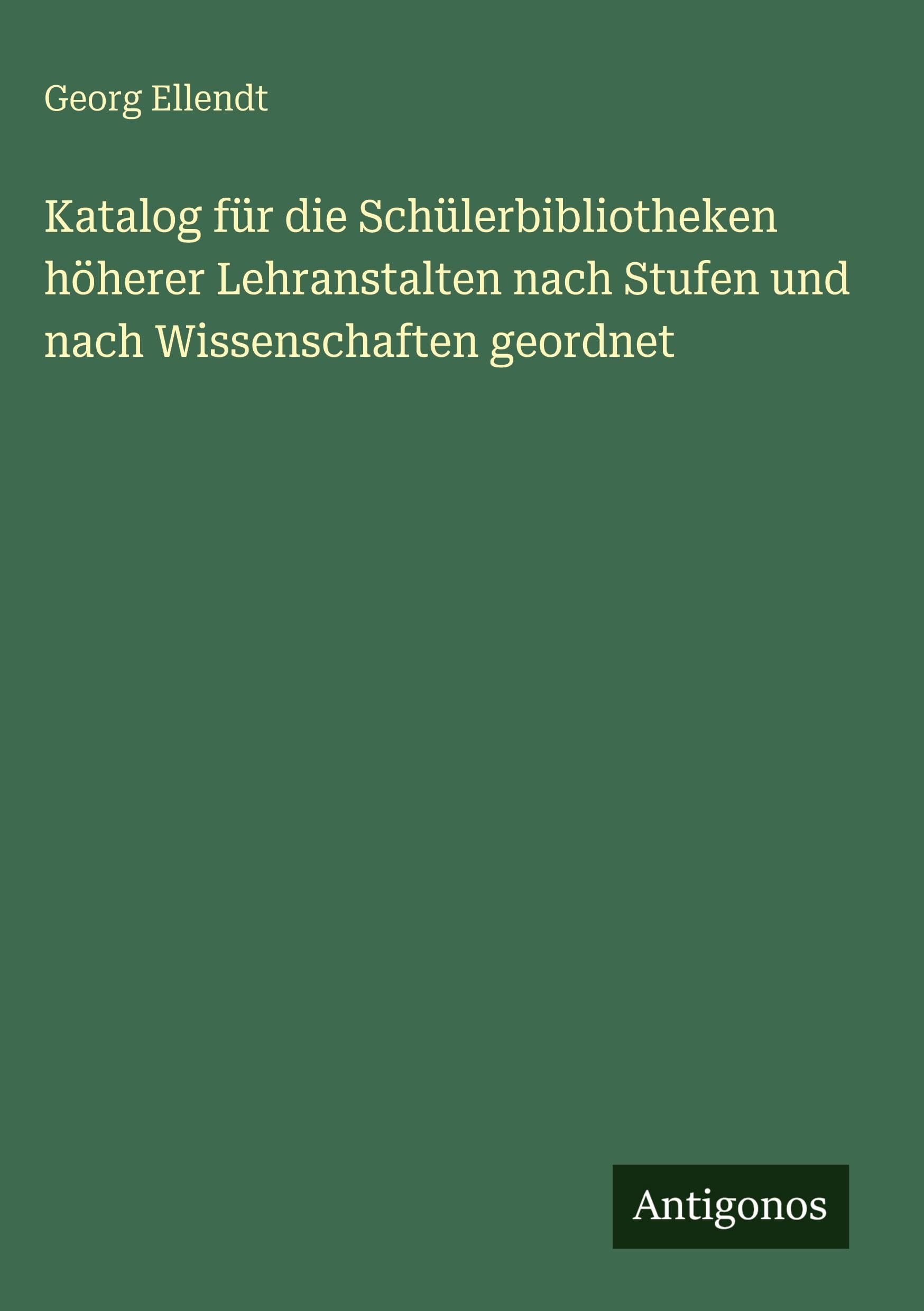 Katalog für die Schülerbibliotheken höherer Lehranstalten nach Stufen und nach Wissenschaften geordnet Contemporary literature Books