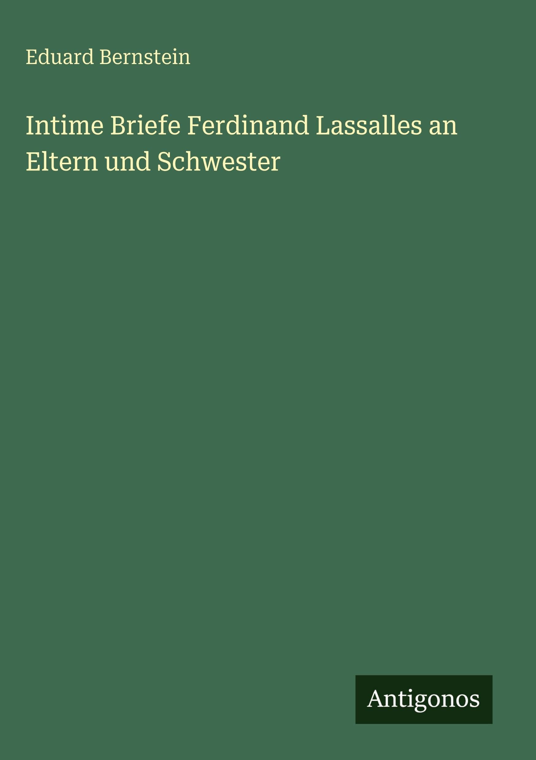 Intime Briefe Ferdinand Lassalles an Eltern und Schwester Classics