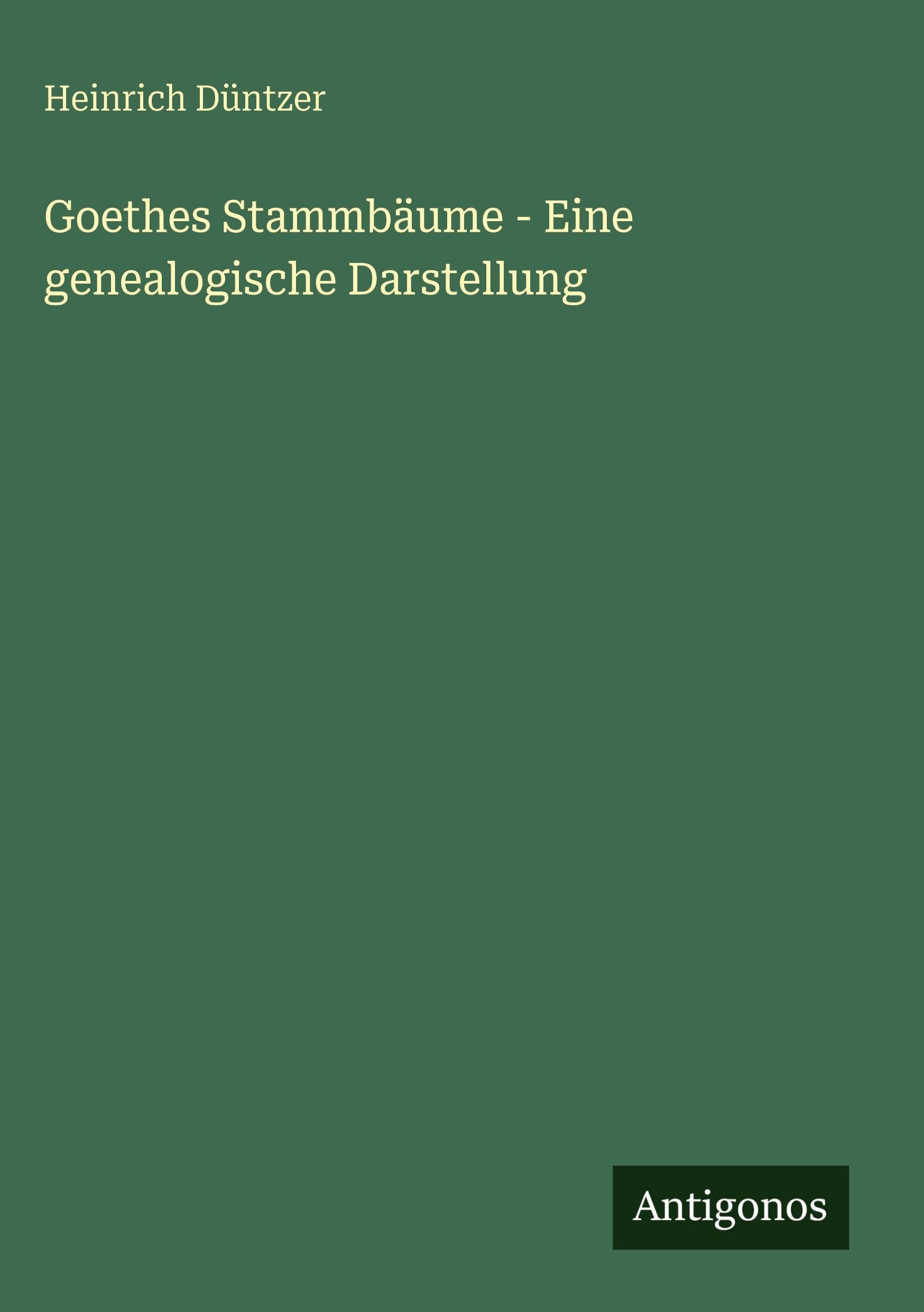 Goethes Stammbäume - Eine genealogische Darstellung Classics