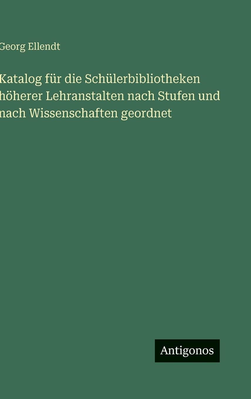 Katalog für die Schülerbibliotheken höherer Lehranstalten nach Stufen und nach Wissenschaften geordnet Contemporary literature Books