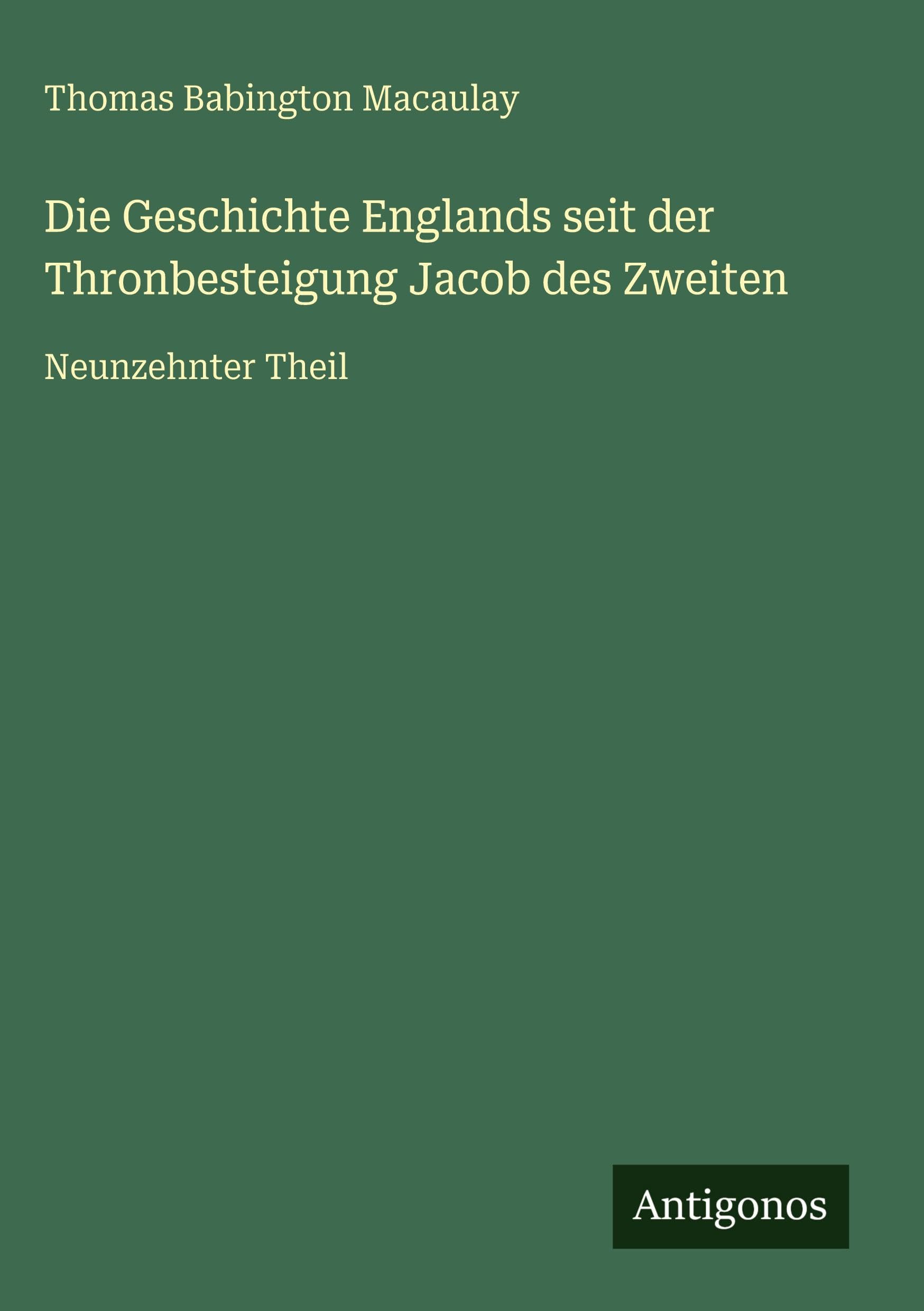 Die Geschichte Englands seit der Thronbesteigung Jacob des Zweiten Classics