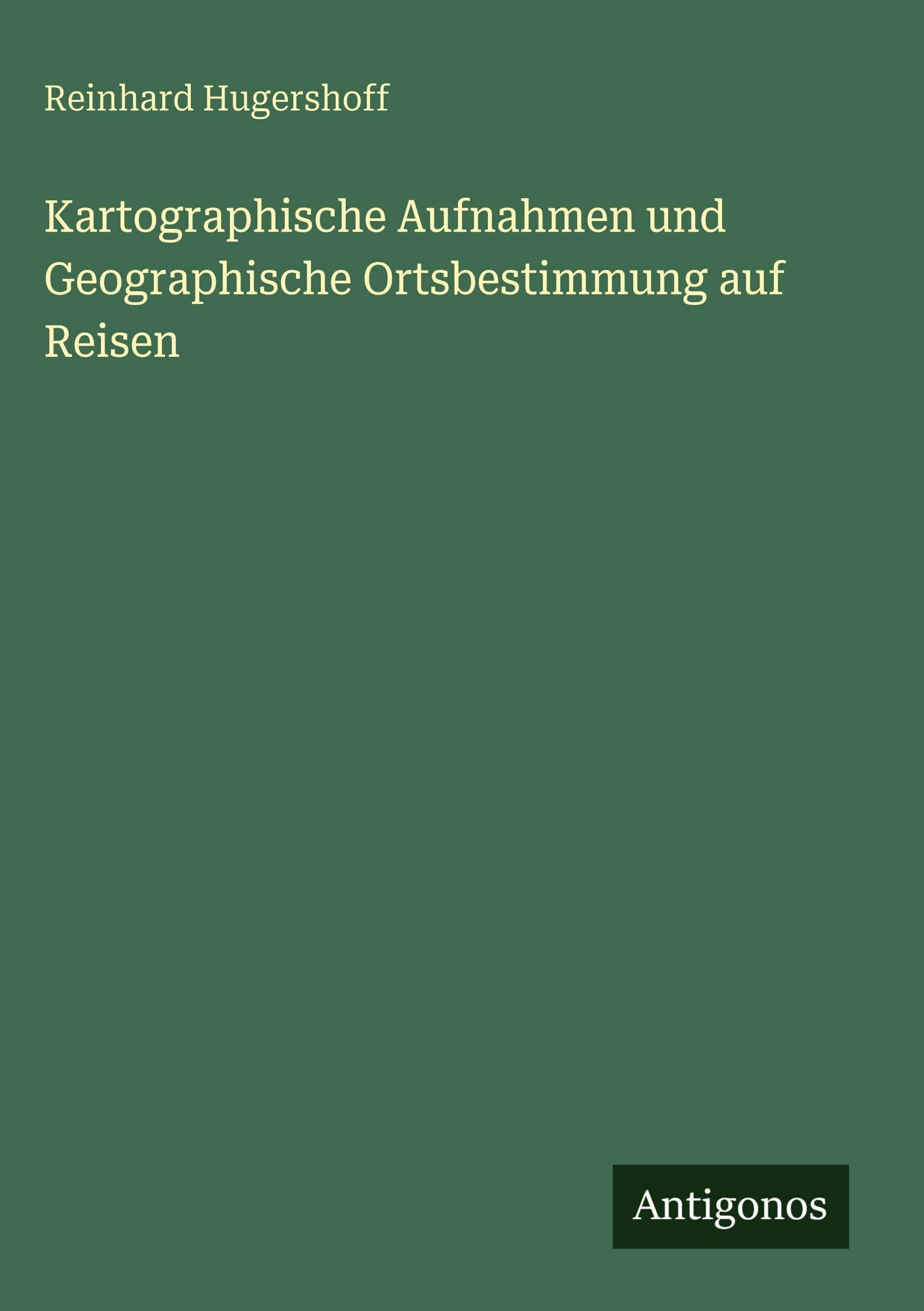 Kartographische Aufnahmen und Geographische Ortsbestimmung auf Reisen Contemporary literature