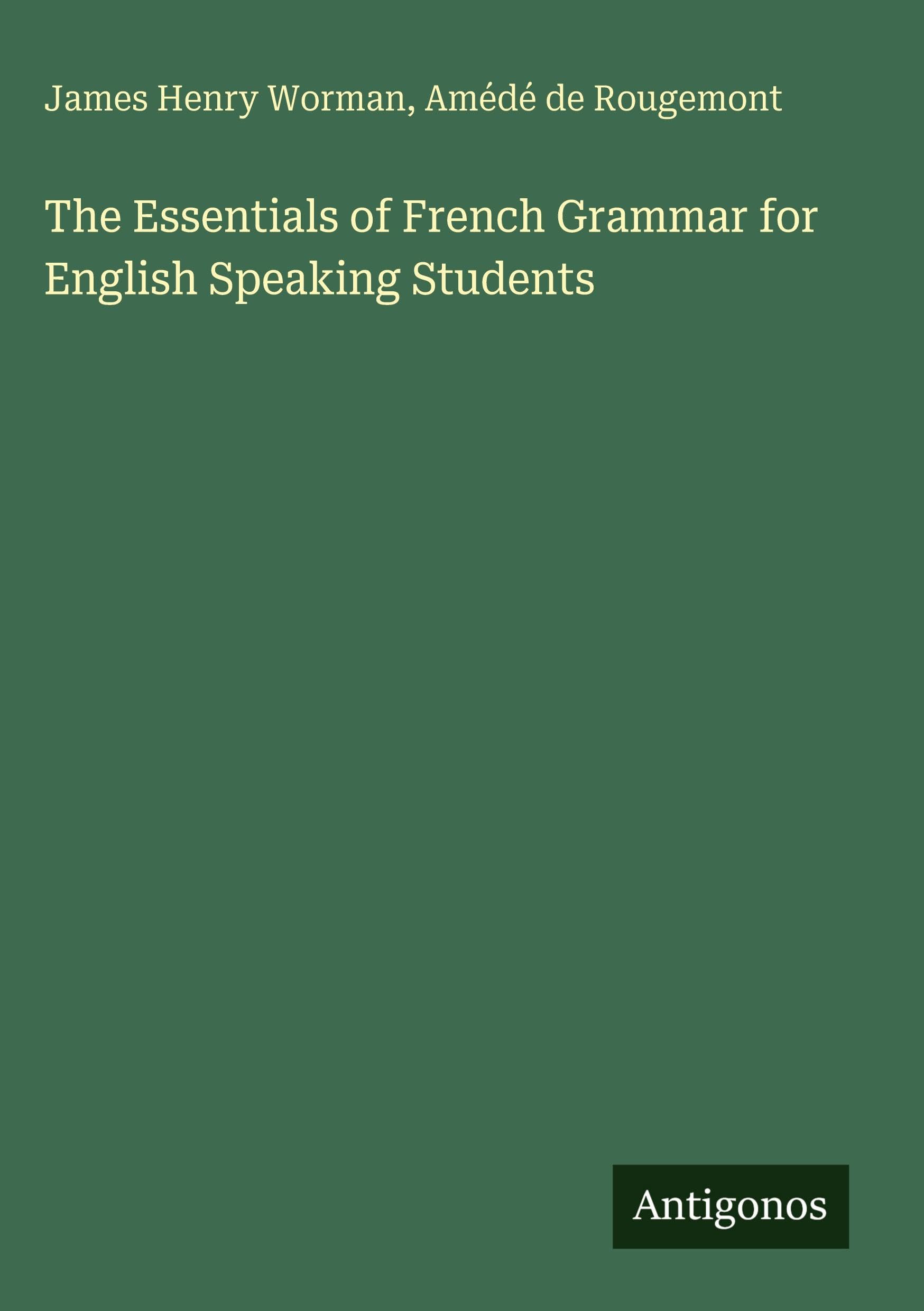 The Essentials of French Grammar for English Speaking Students Classics