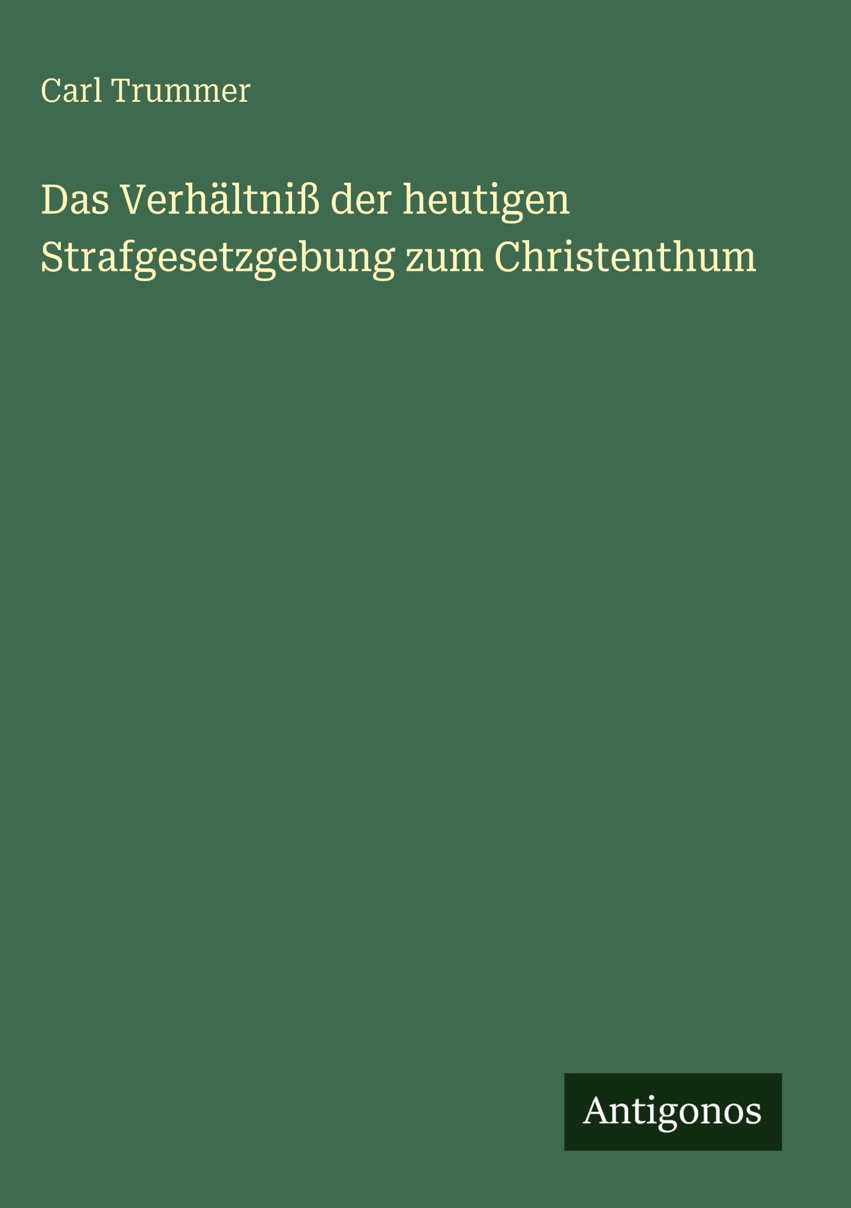 Das Verhältniß der heutigen Strafgesetzgebung zum Christenthum Classics