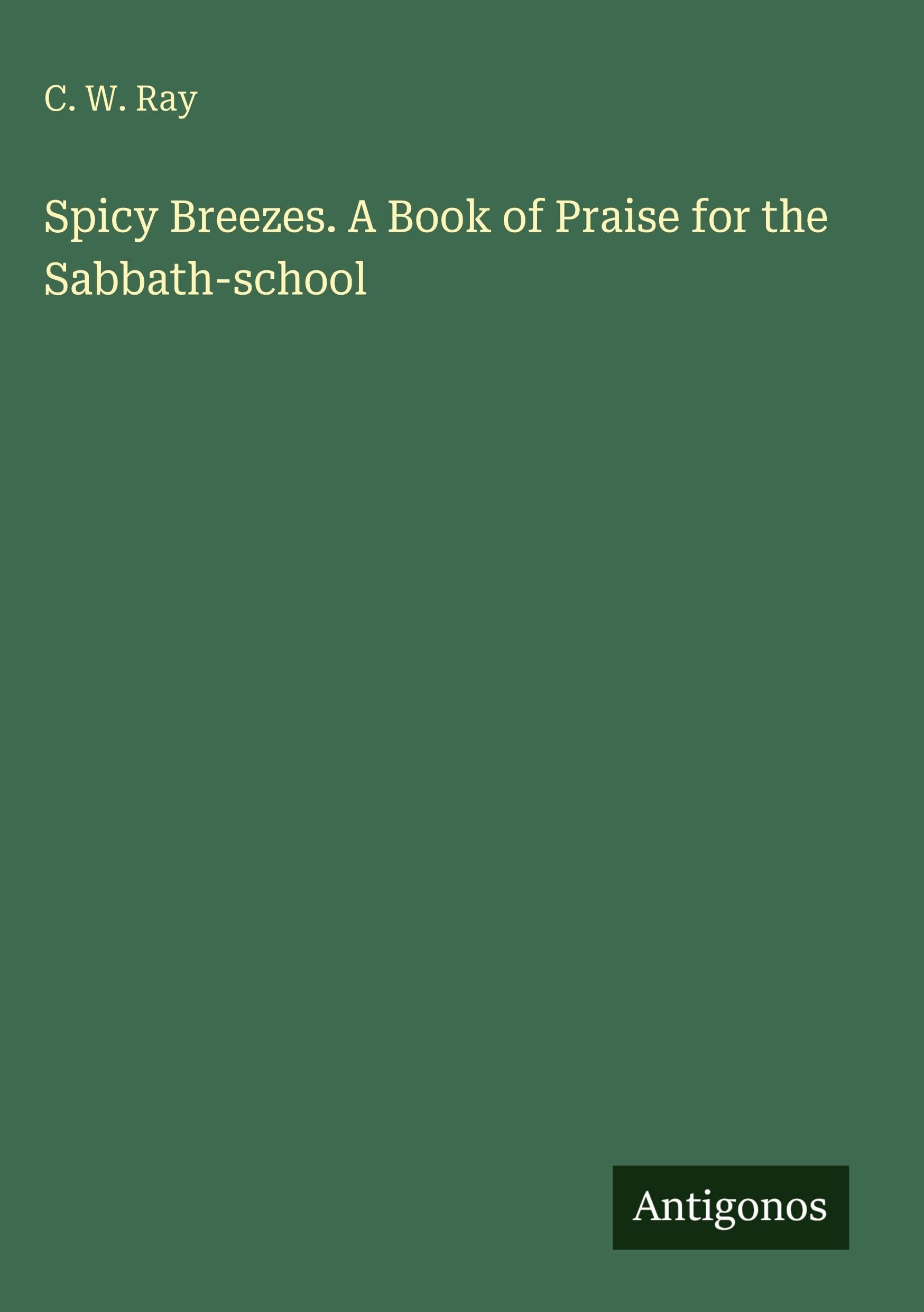 Spicy Breezes. A Book of Praise for the Sabbath-school Classics