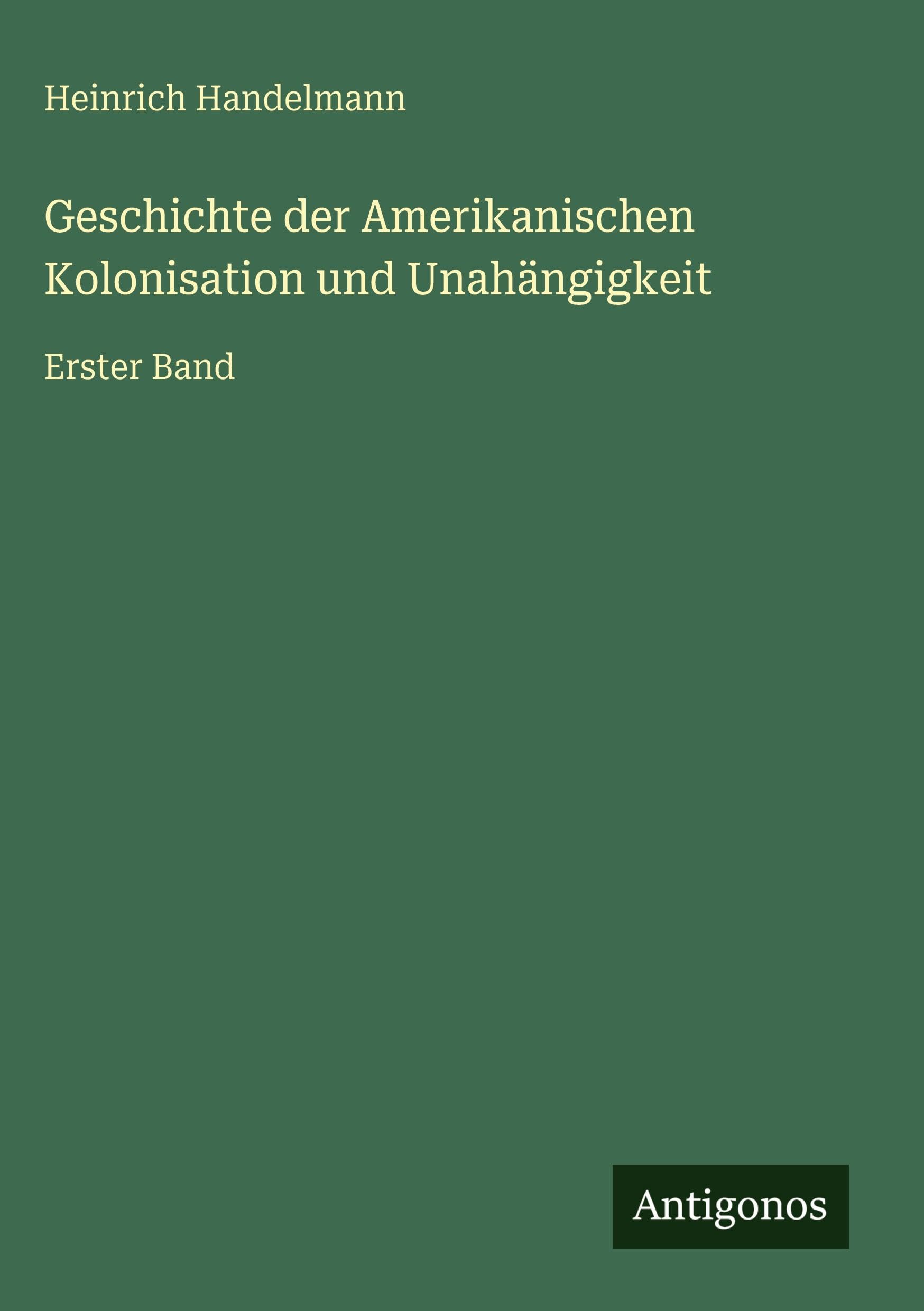 Geschichte der Amerikanischen Kolonisation und Unahängigkeit Classics