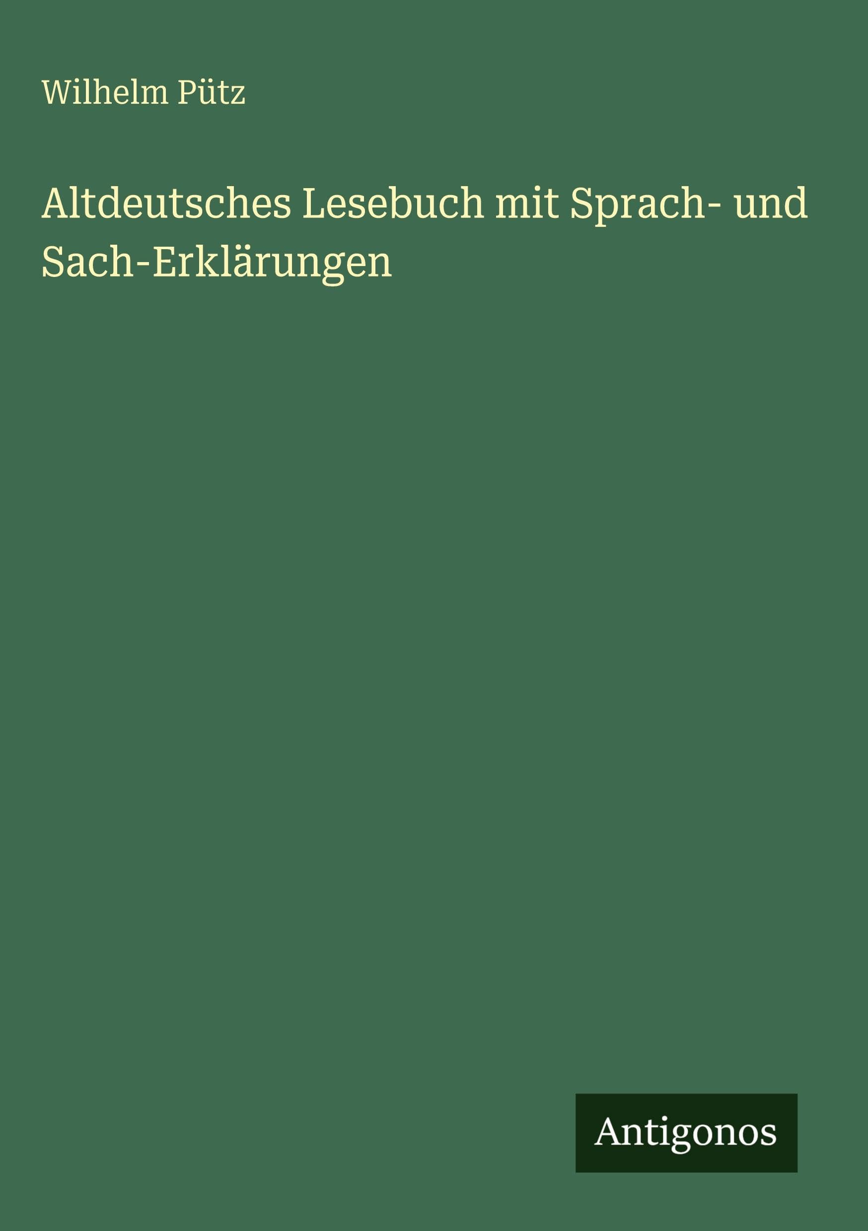 Altdeutsches Lesebuch mit Sprach- und Sach-Erklärungen Classics