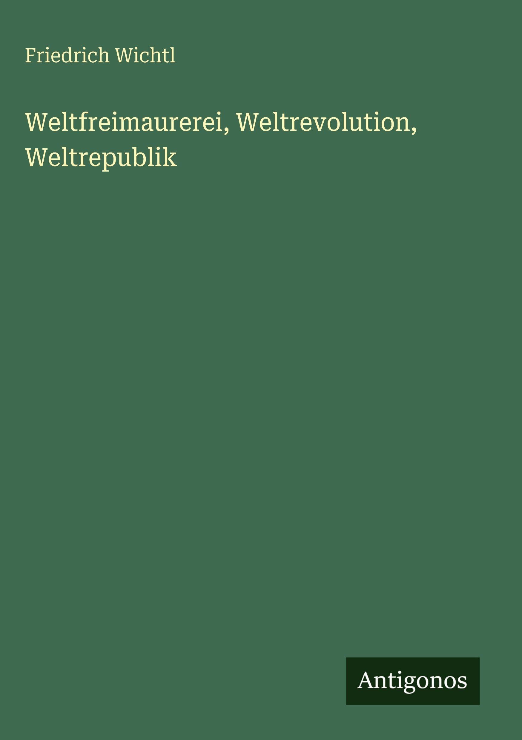 Weltfreimaurerei, Weltrevolution, Weltrepublik Classics