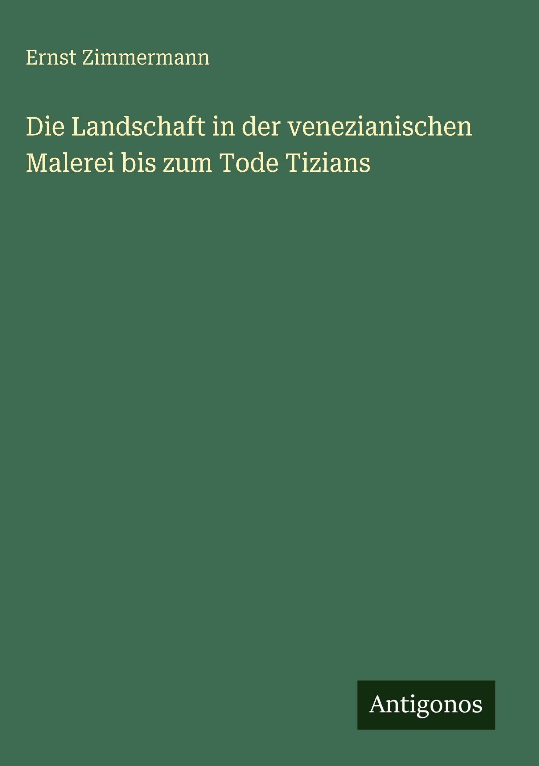Die Landschaft in der venezianischen Malerei bis zum Tode Tizians Classics