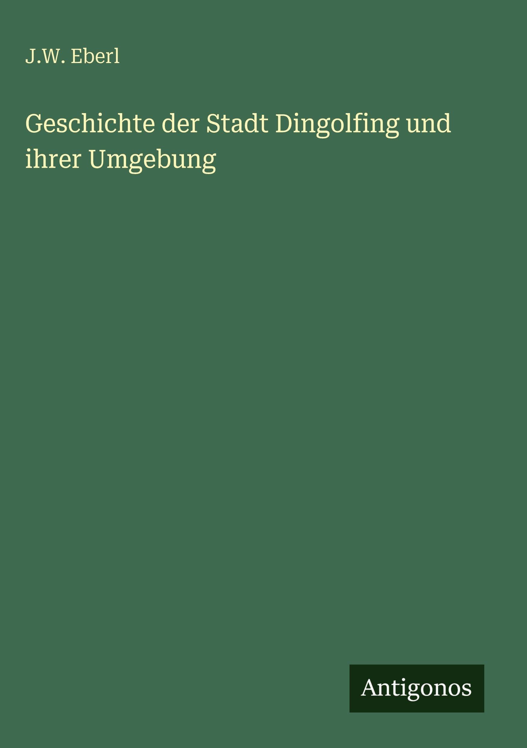 Geschichte der Stadt Dingolfing und ihrer Umgebung Classics