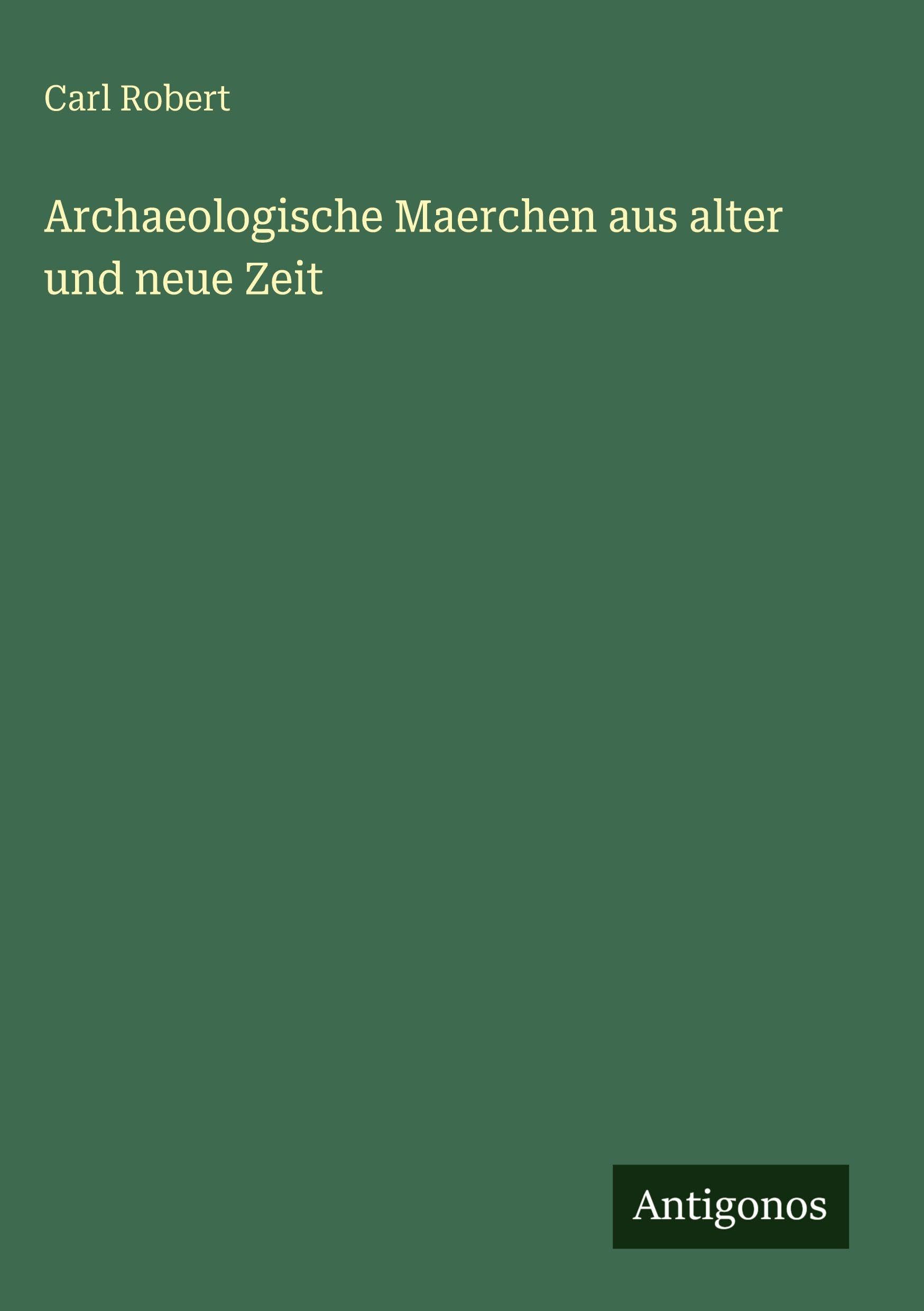 Archaeologische Maerchen aus alter und neue Zeit Classics