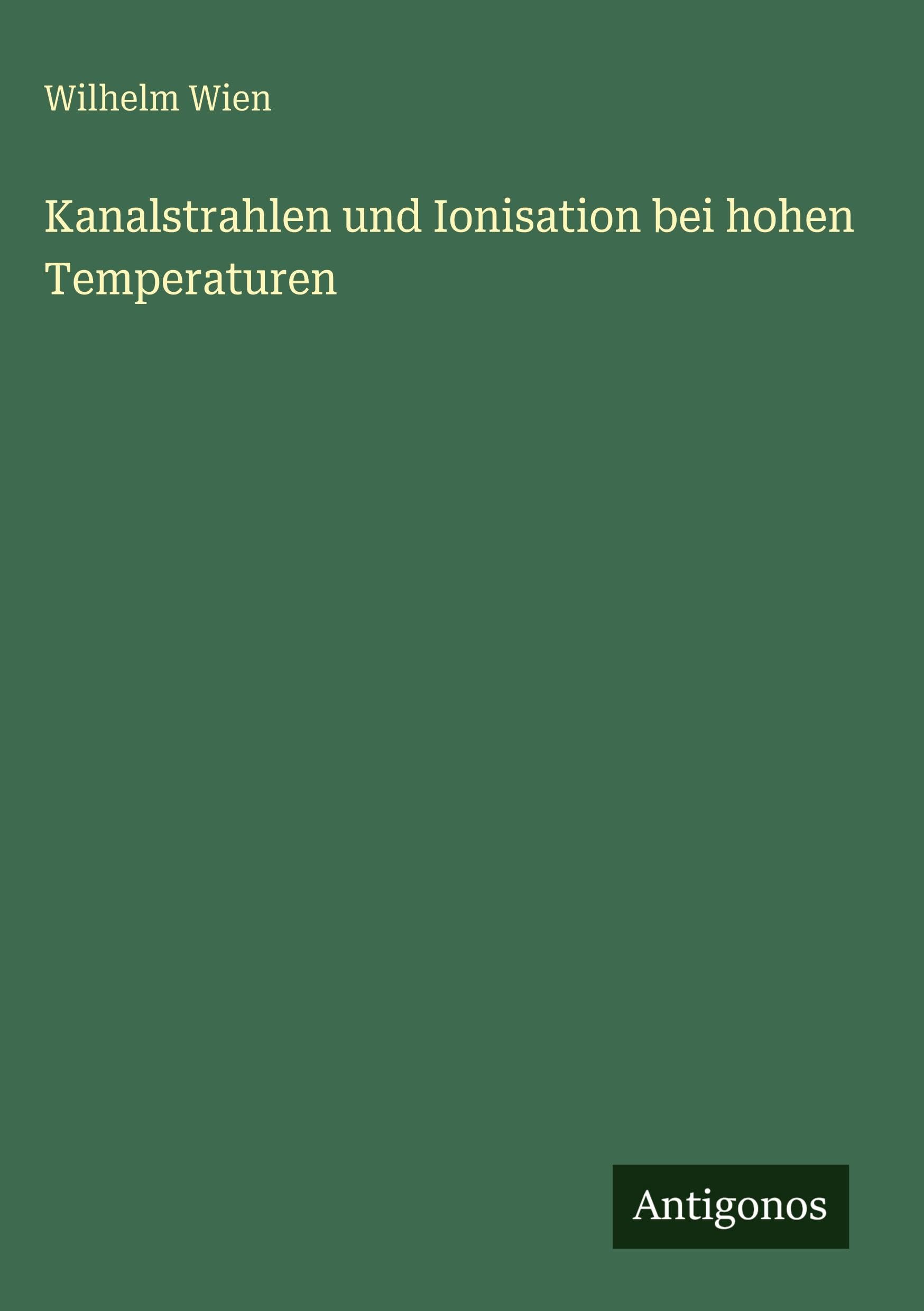 Kanalstrahlen und Ionisation bei hohen Temperaturen Classics