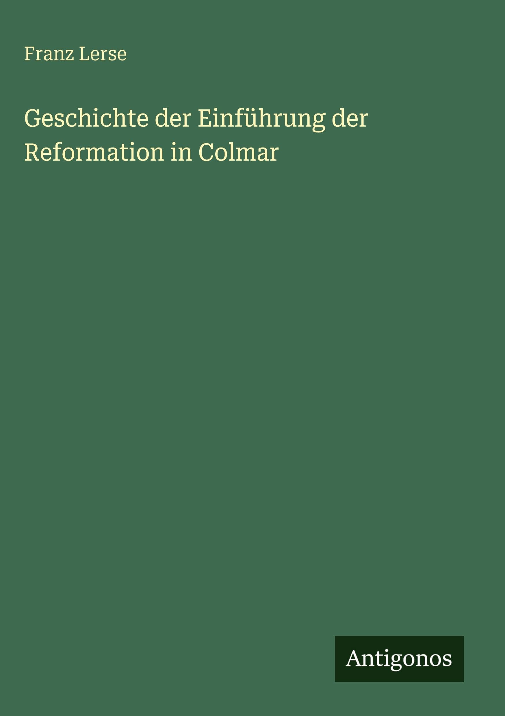 Geschichte der Einführung der Reformation in Colmar Classics