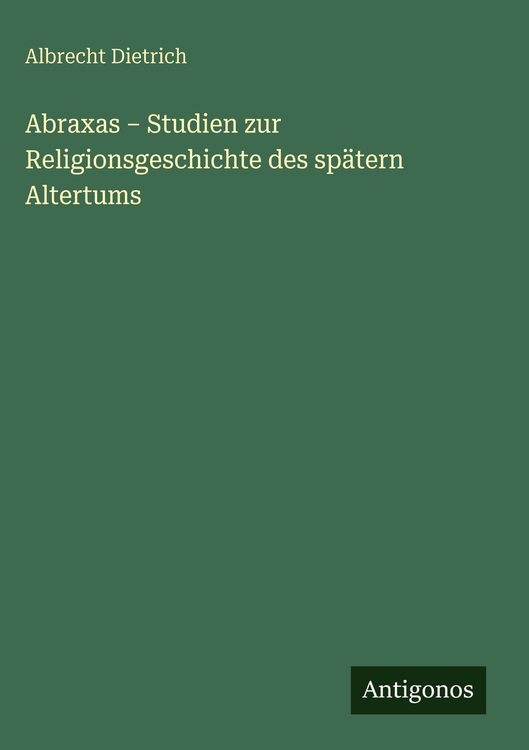 Abraxas - Studien zur Religionsgeschichte des spätern Altertums Classics