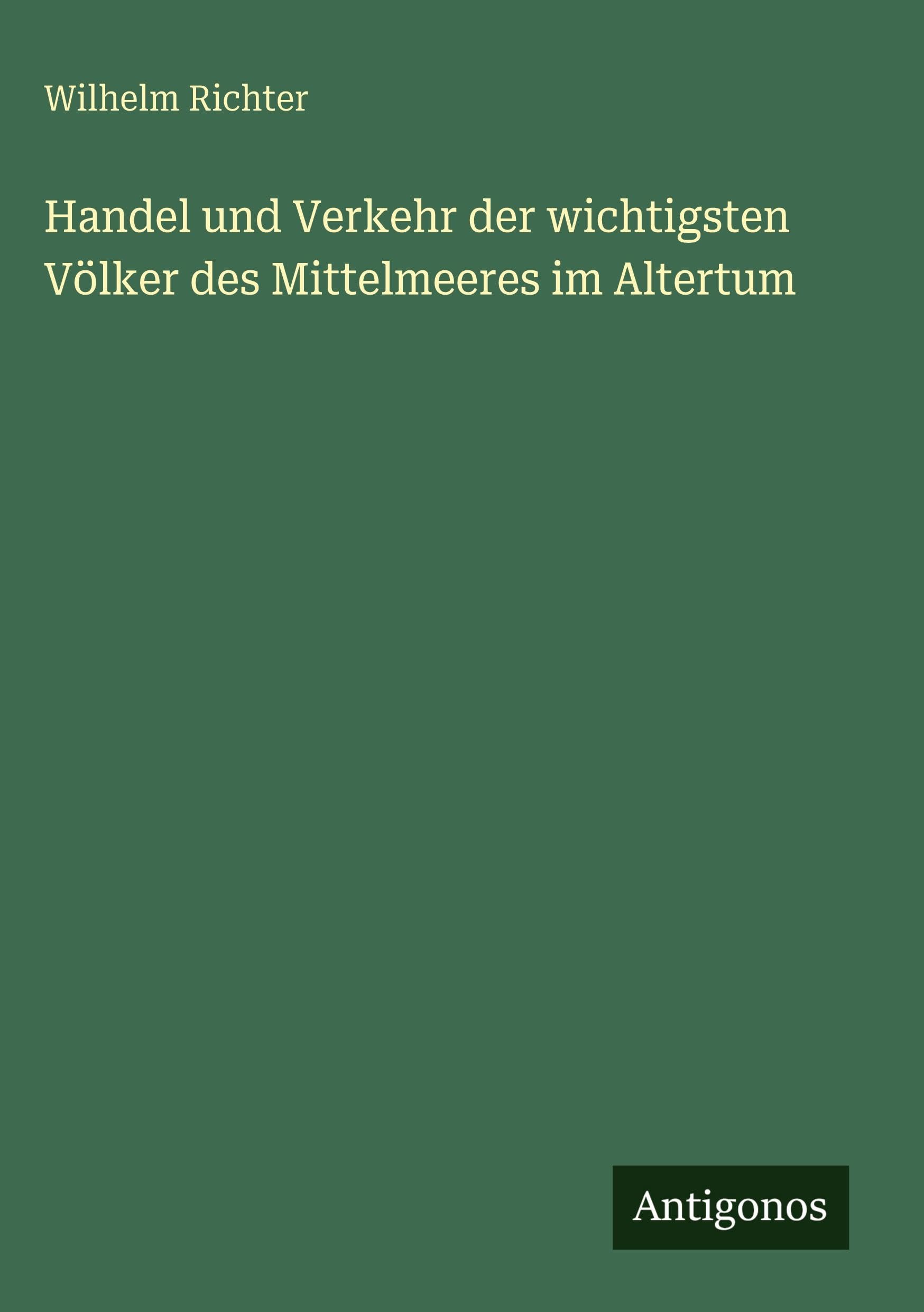 Handel und Verkehr der wichtigsten Völker des Mittelmeeres im Altertum Contemporary literature