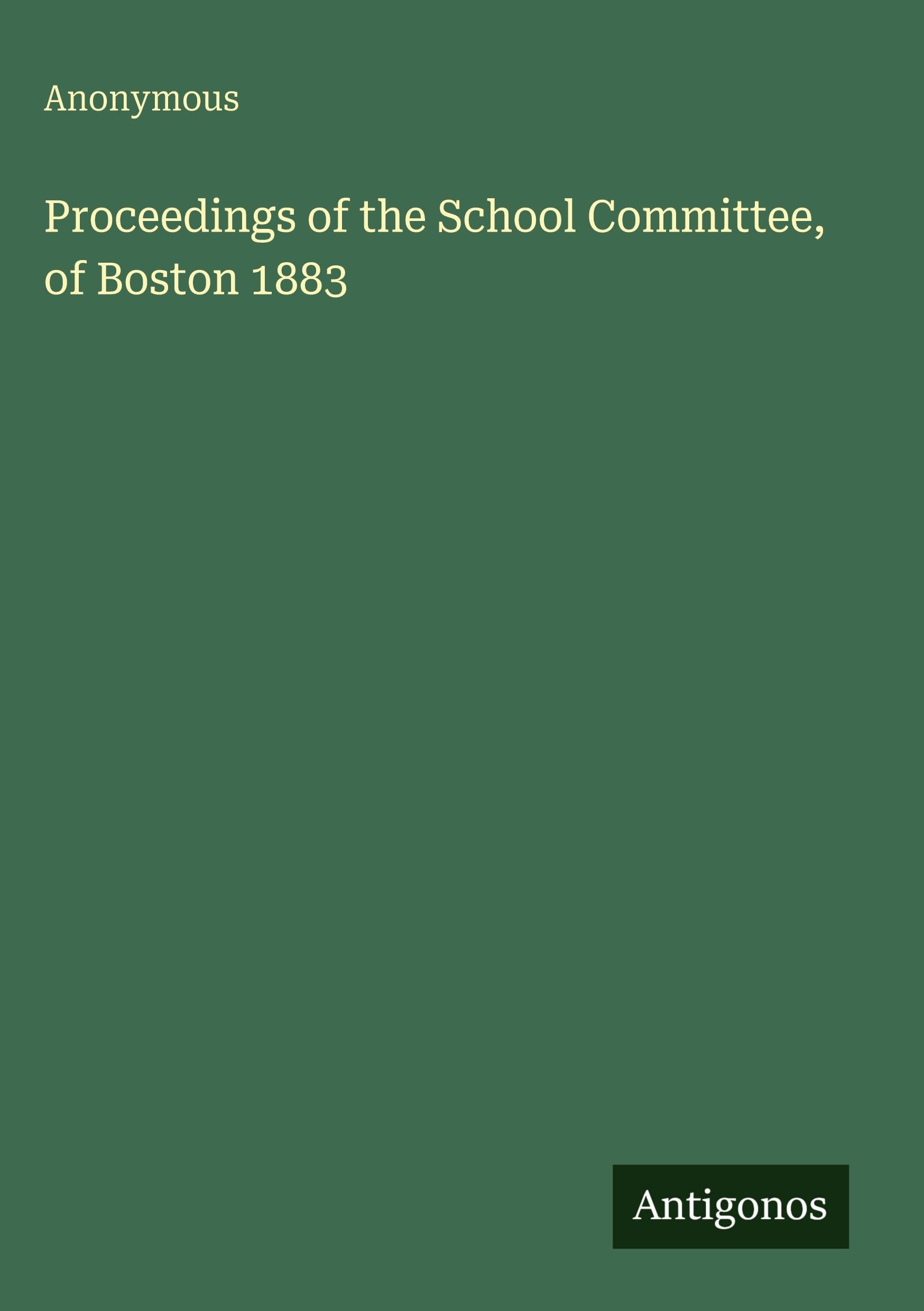 Proceedings of the School Committee, of Boston 1883 Classics