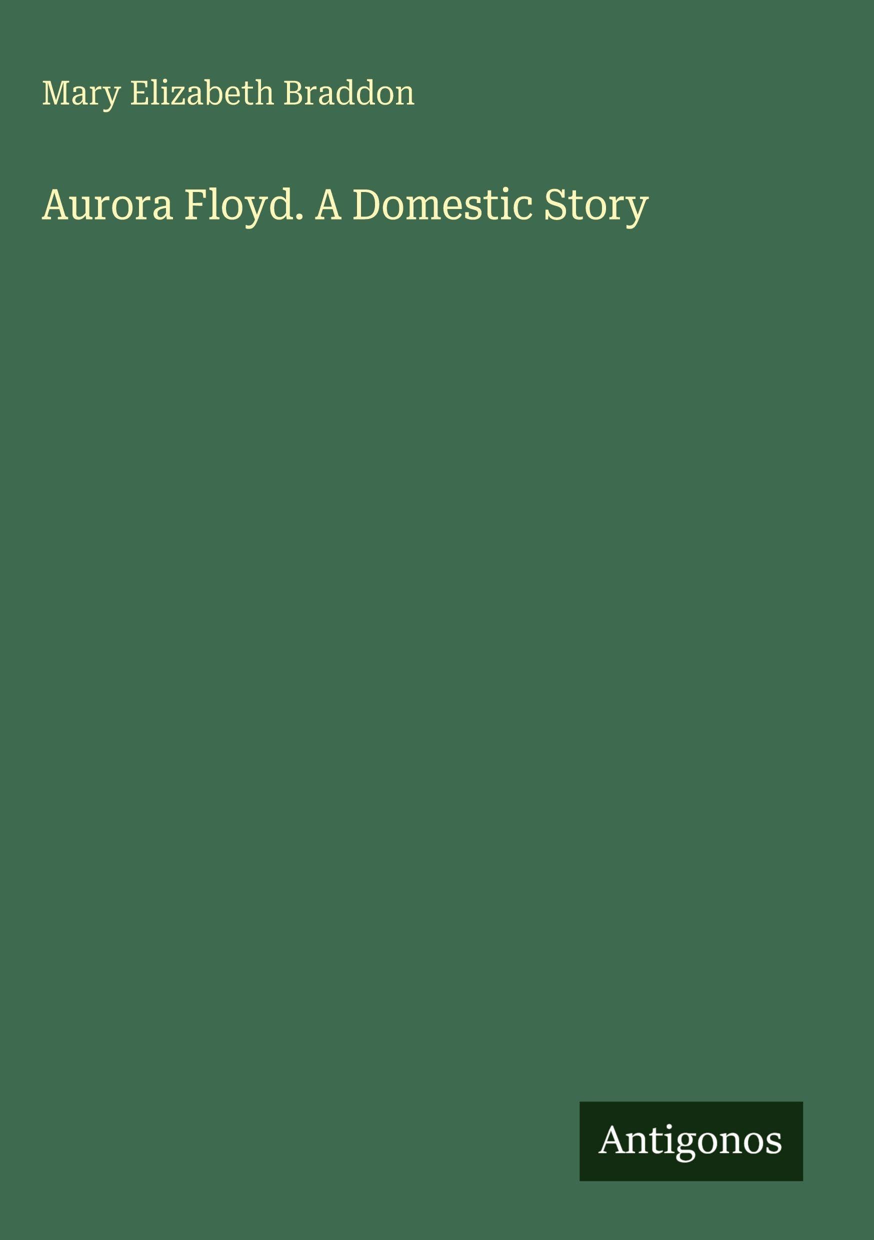 Aurora Floyd. A Domestic Story Classics