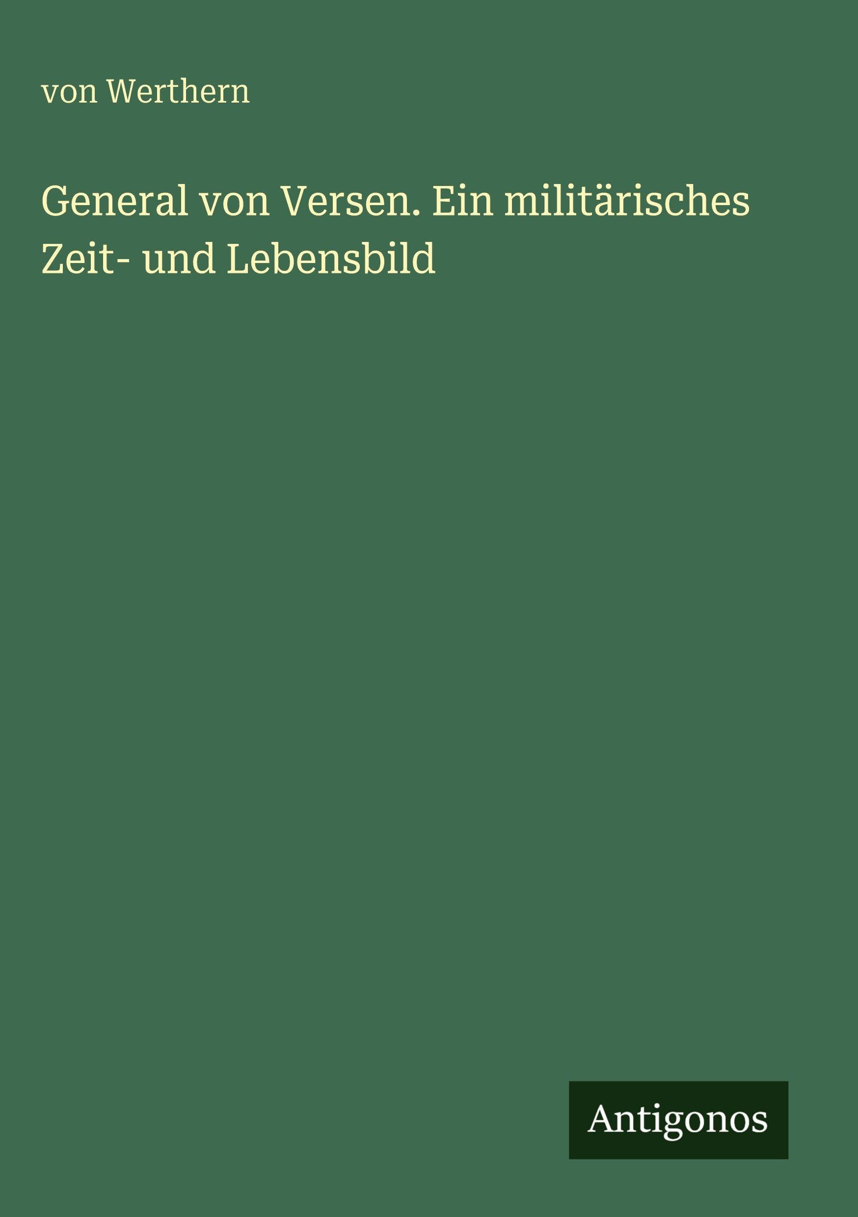 General von Versen. Ein militärisches Zeit- und Lebensbild Classics