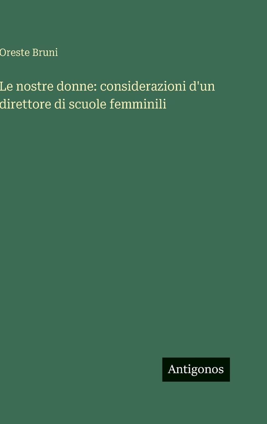 Le nostre donne: considerazioni d'un direttore di scuole femminili Contemporary literature