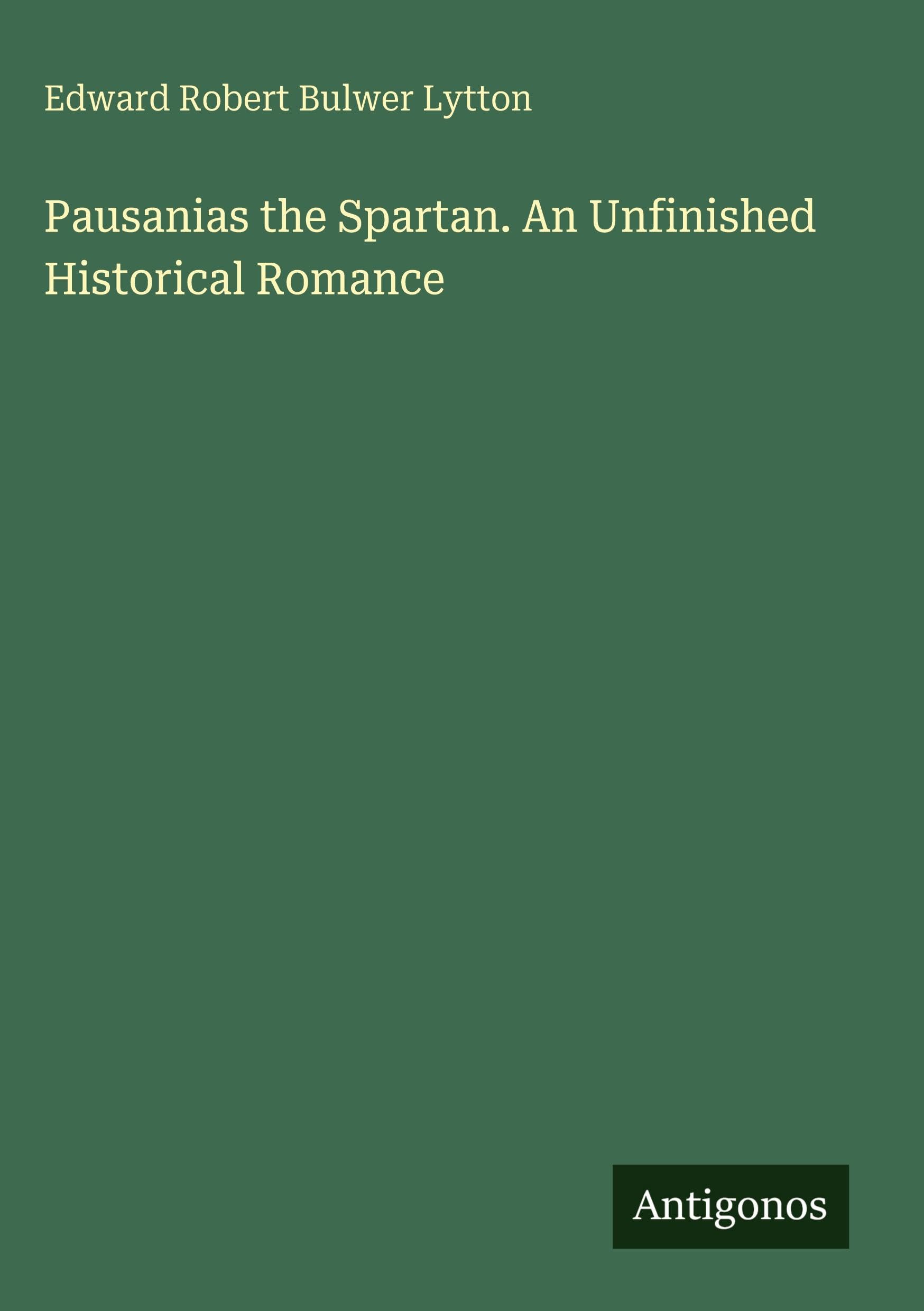 Pausanias the Spartan. An Unfinished Historical Romance Classics