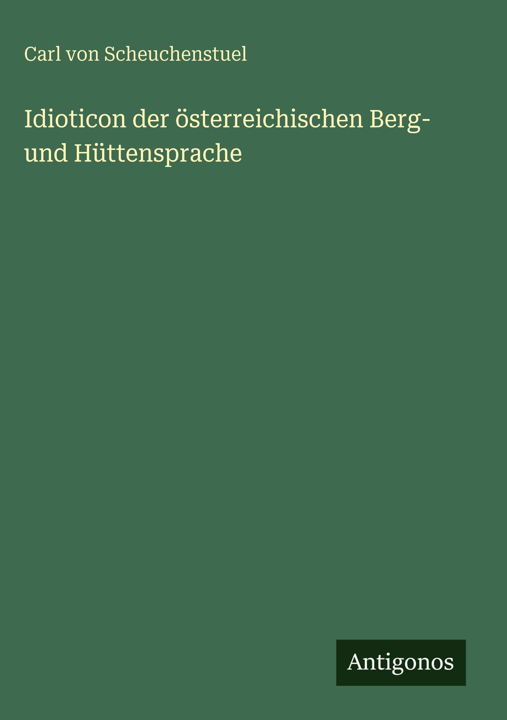 Idioticon der österreichischen Berg- und Hüttensprache Classics