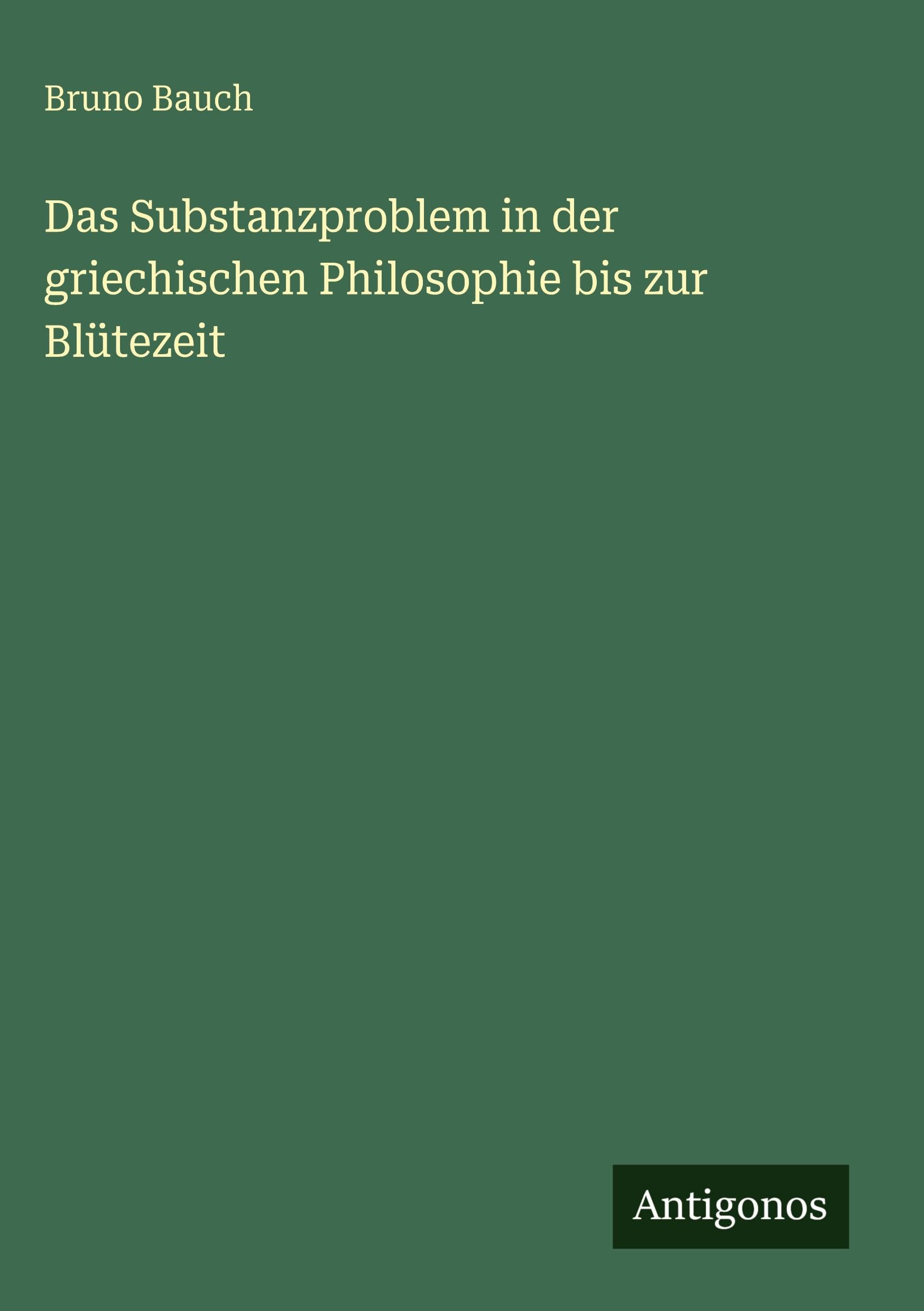 Das Substanzproblem in der griechischen Philosophie bis zur Blütezeit Classics