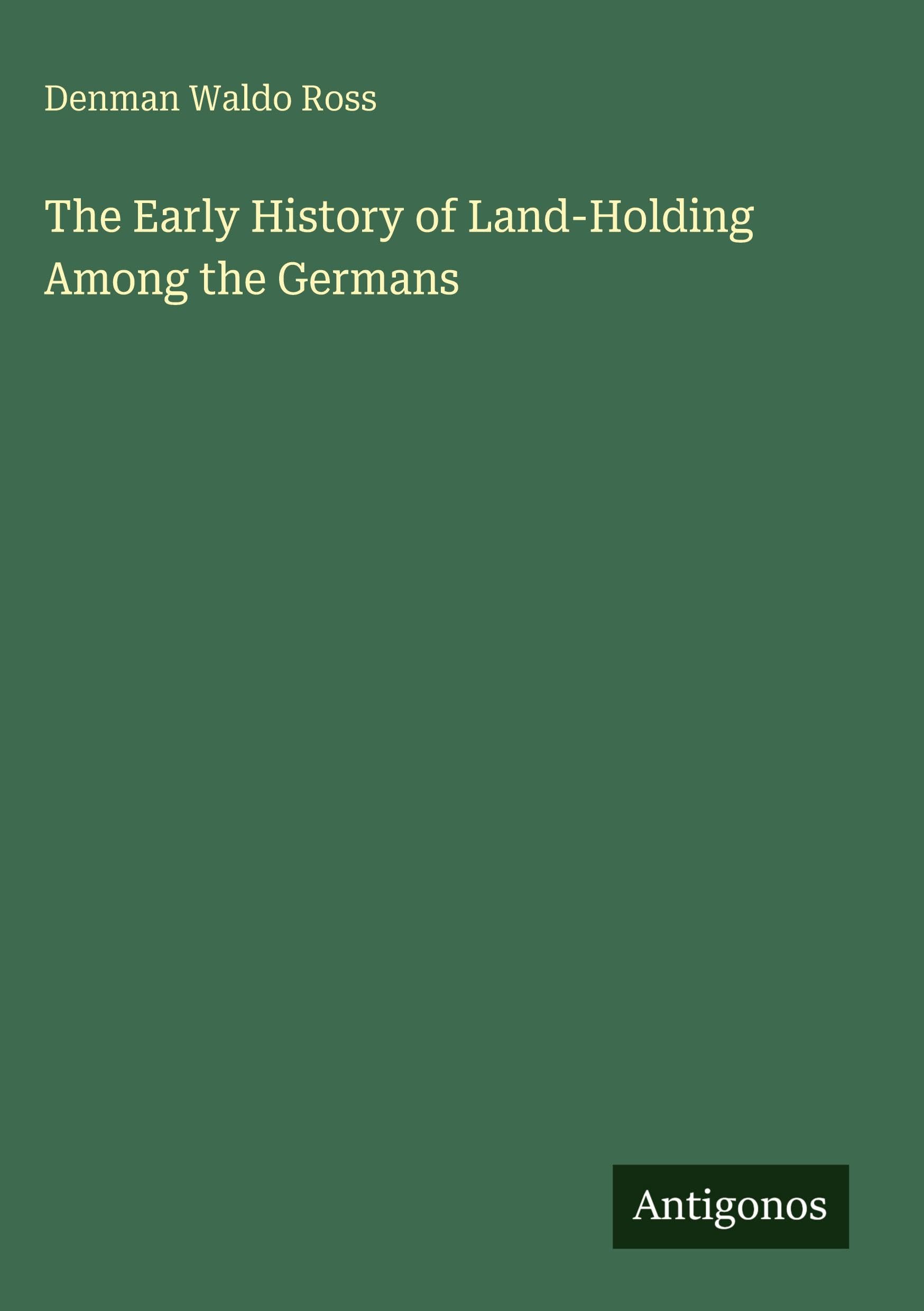 The Early History of Land-Holding Among the Germans Classics