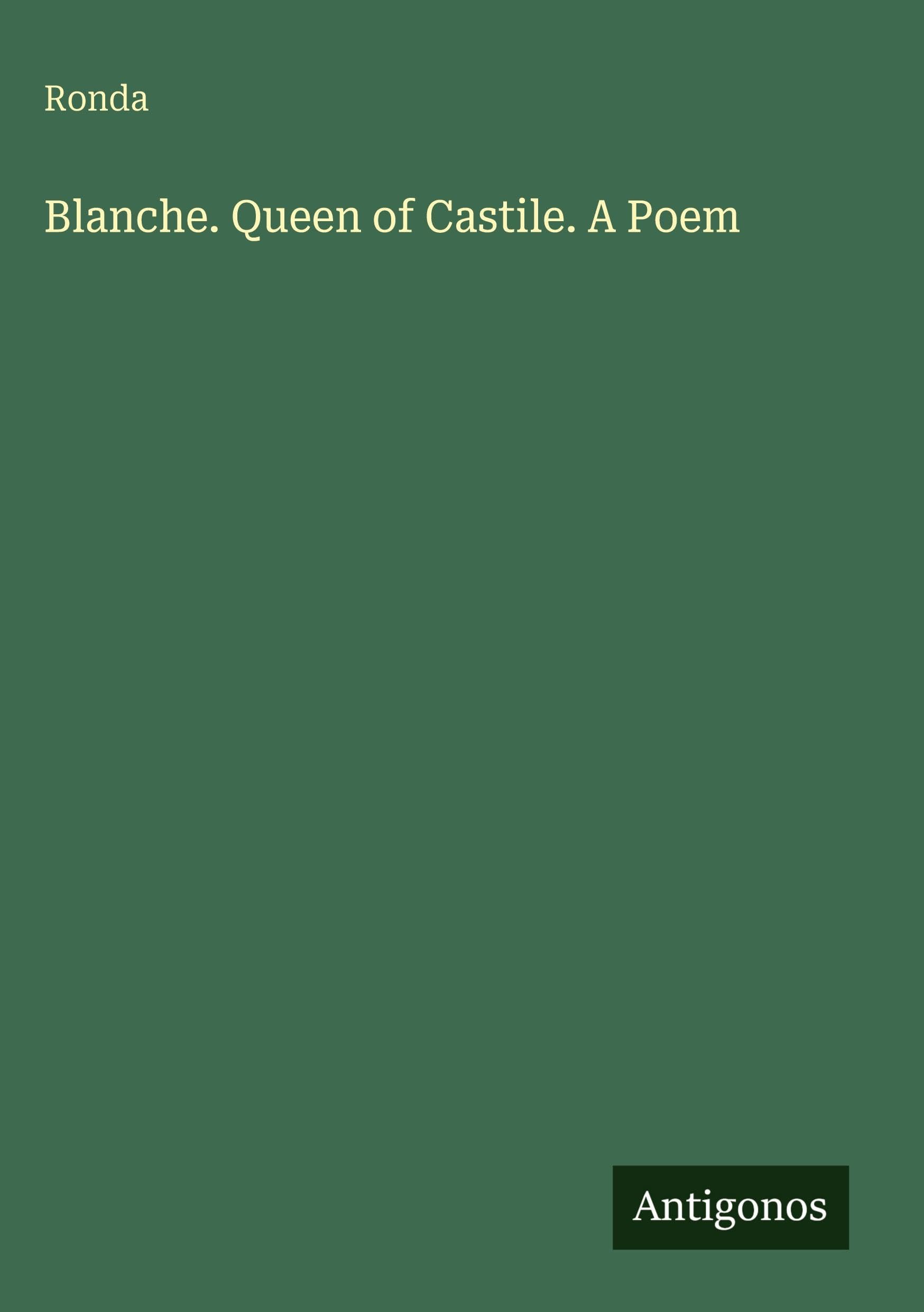 Blanche. Queen of Castile. A Poem Classics