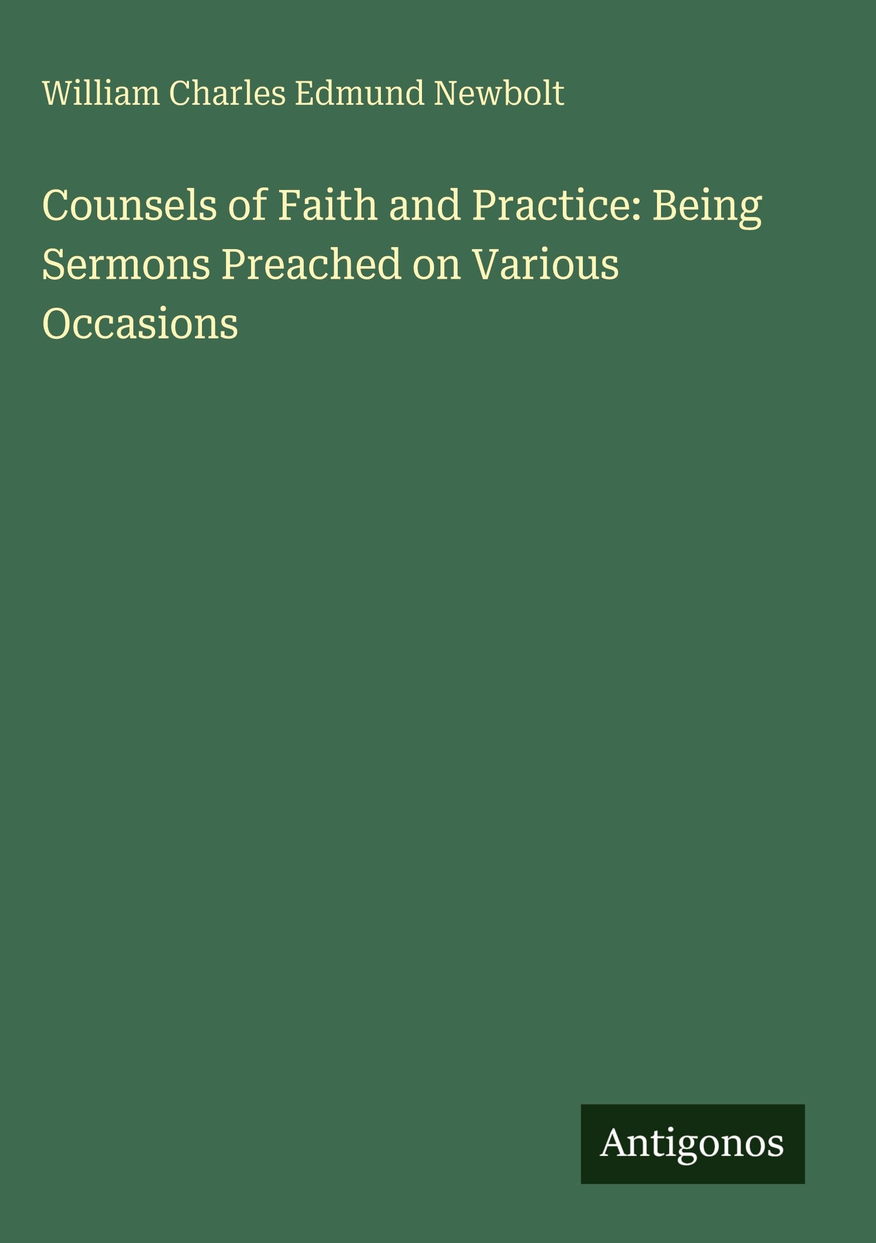 Counsels of Faith and Practice: Being Sermons Preached on Various Occasions Classics