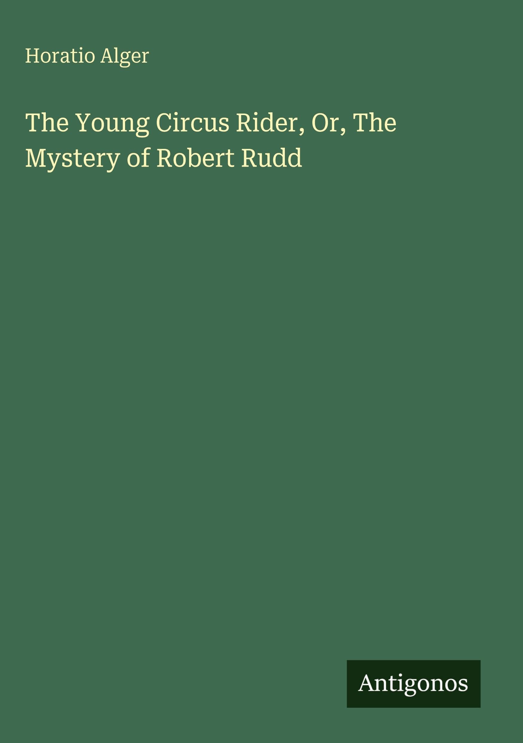 The Young Circus Rider, Or, The Mystery of Robert Rudd Classics