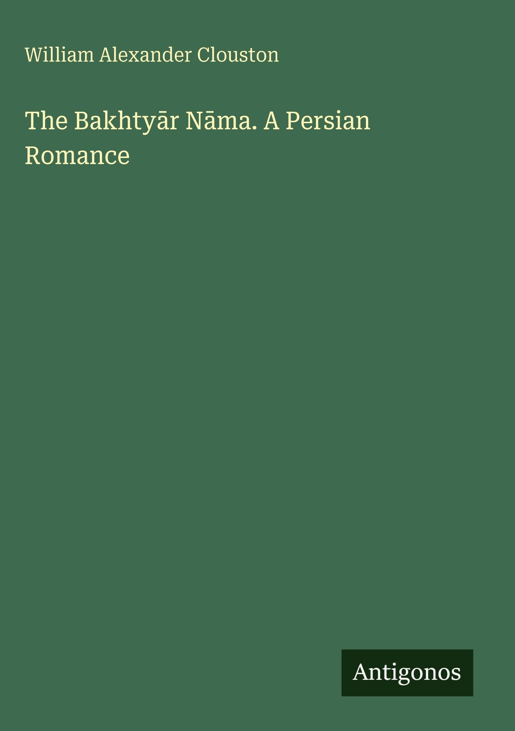 The Bakhty¿r N¿ma. A Persian Romance Classics