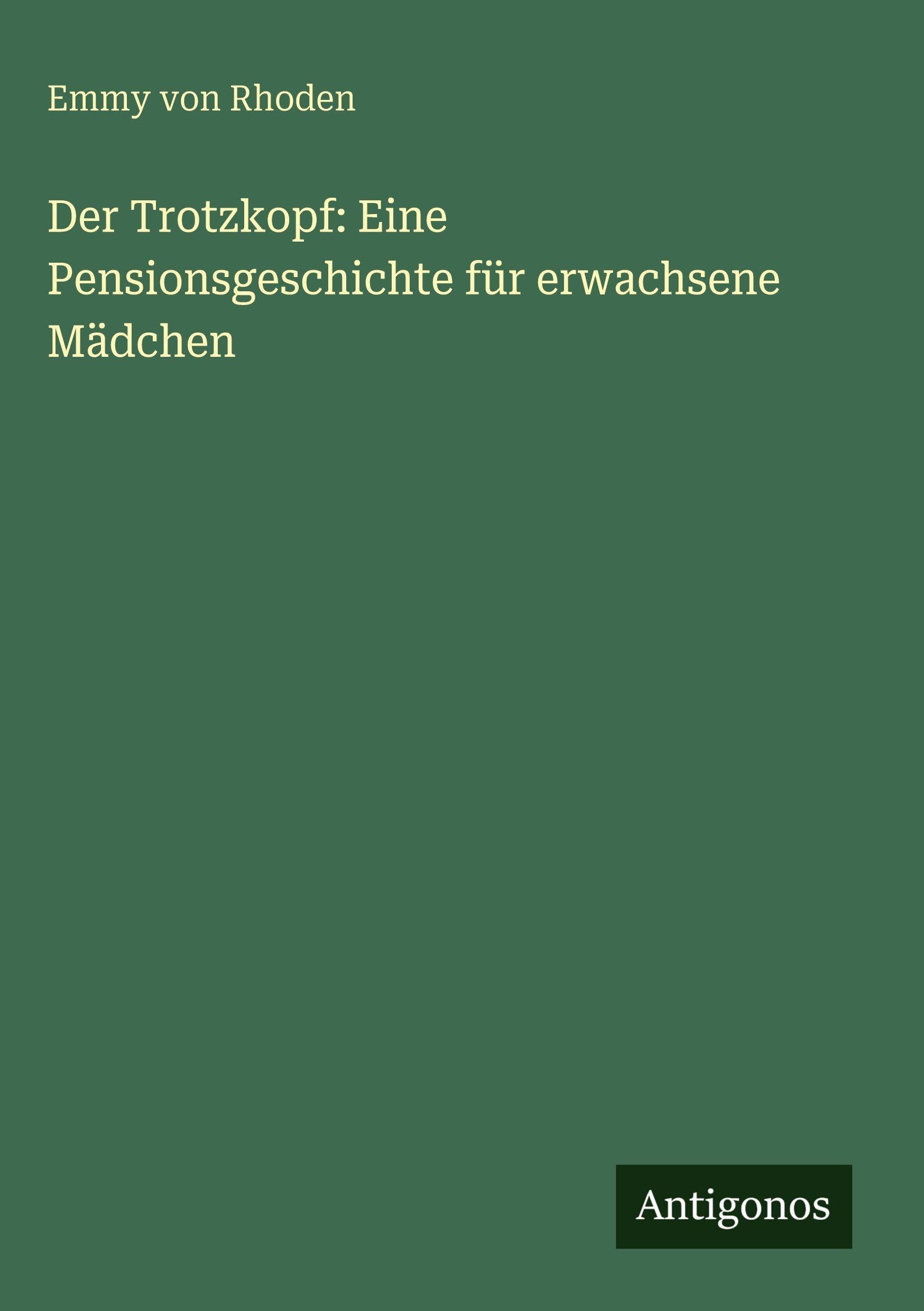 Der Trotzkopf: Eine Pensionsgeschichte für erwachsene Mädchen Classics