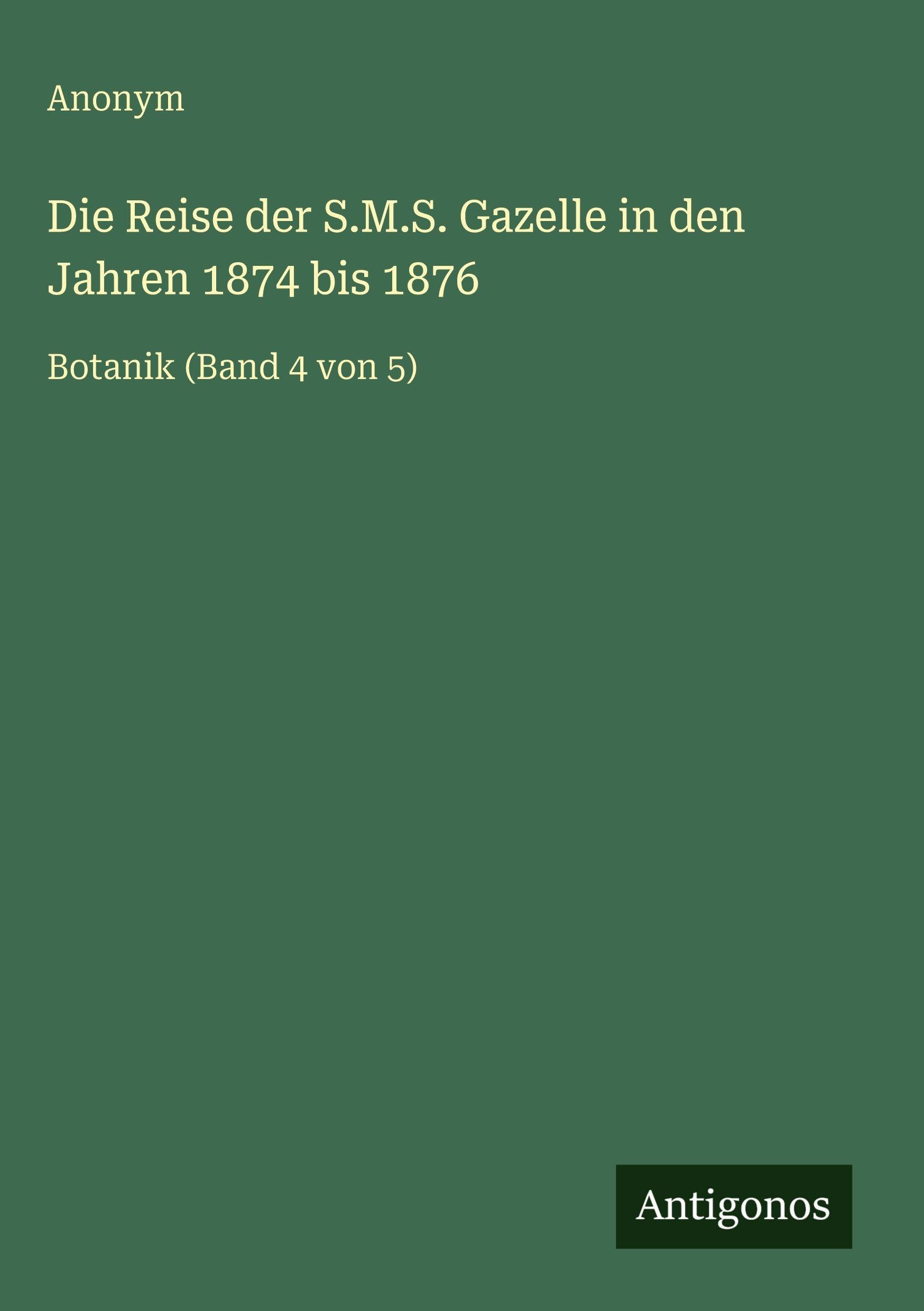 Die Reise der S.M.S. Gazelle in den Jahren 1874 bis 1876 Classics