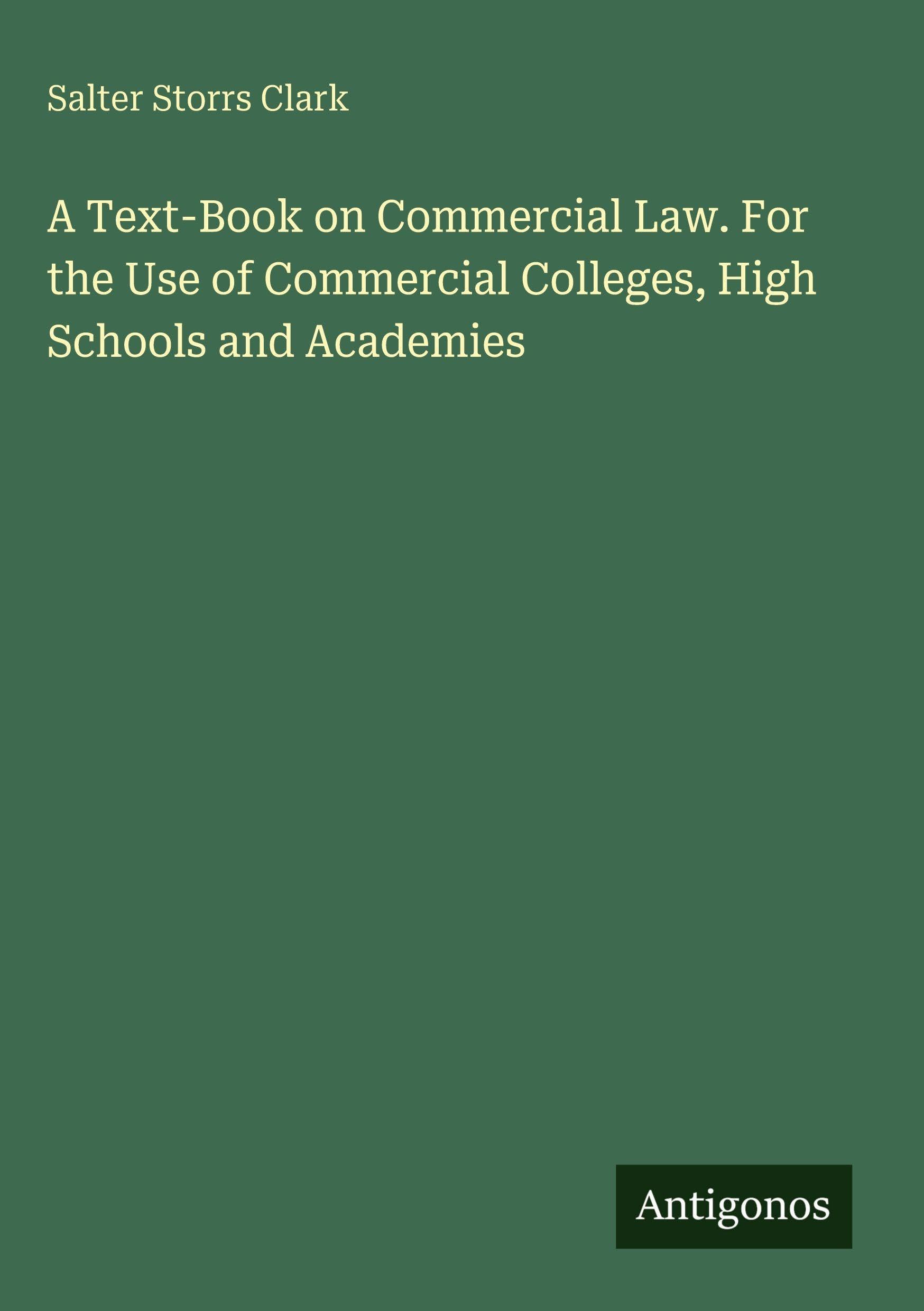 A Text-Book on Commercial Law. For the Use of Commercial Colleges, High Schools and Academies Classics