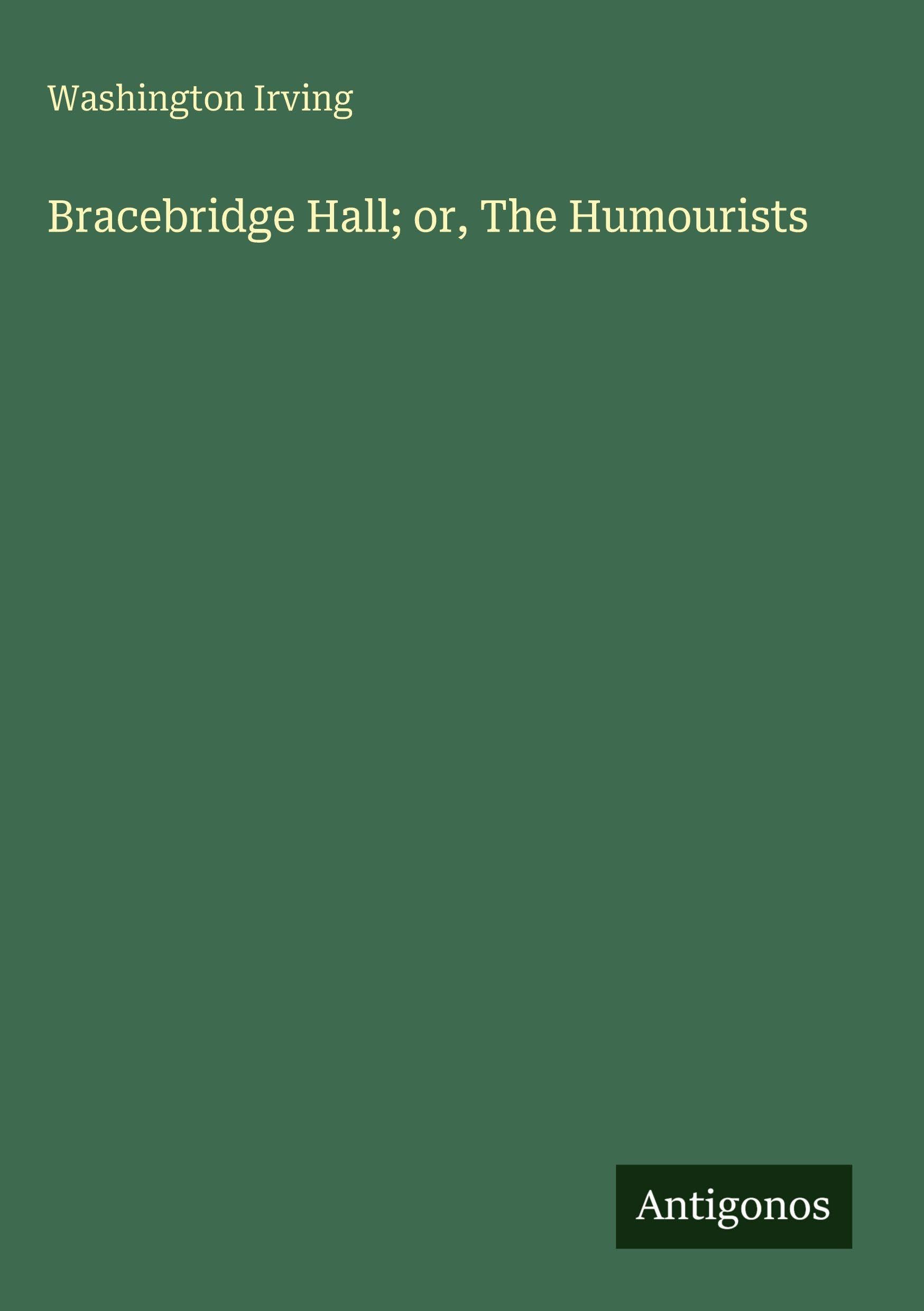 Bracebridge Hall; or, The Humourists Classics