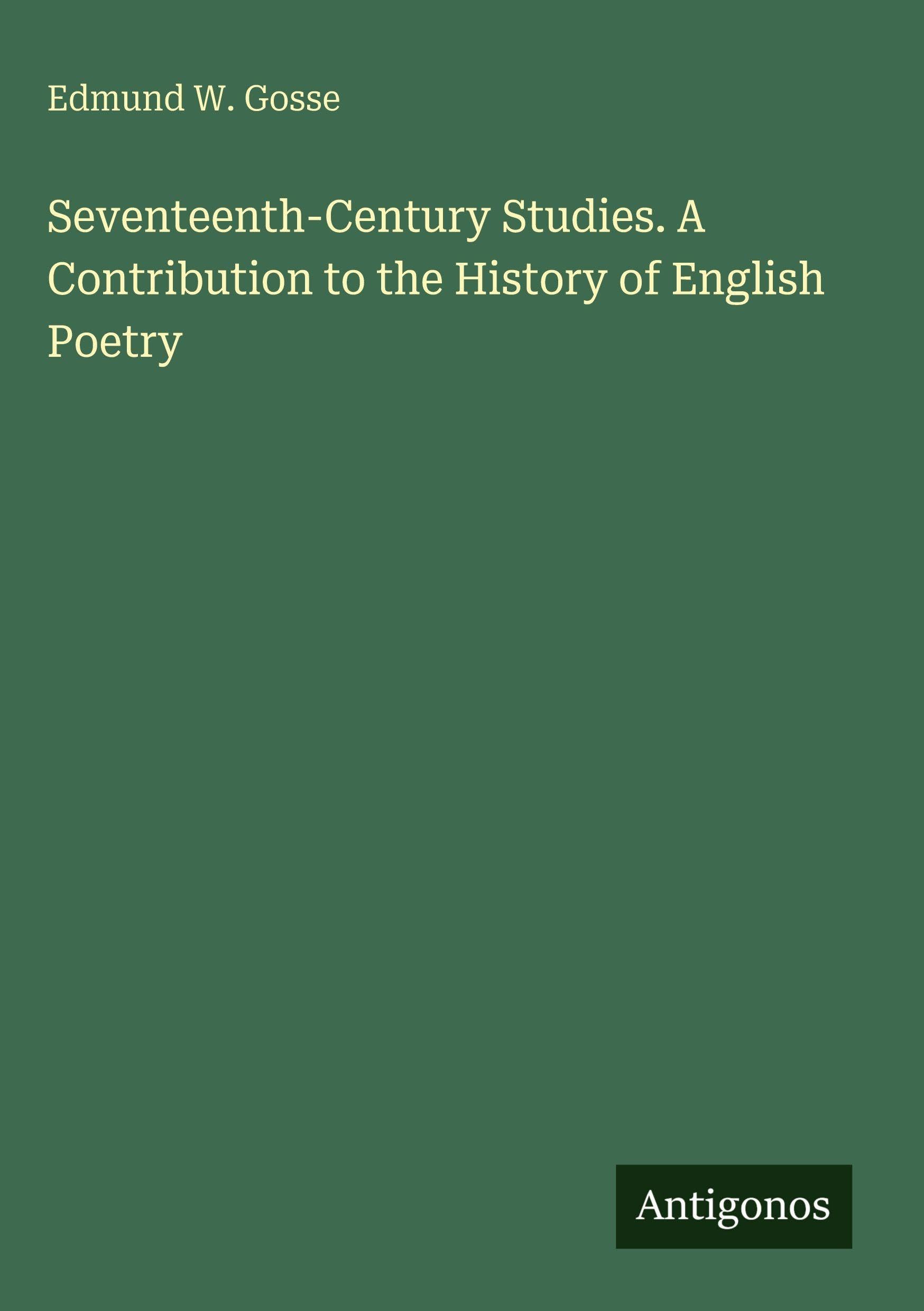 Seventeenth-Century Studies. A Contribution to the History of English Poetry Classics