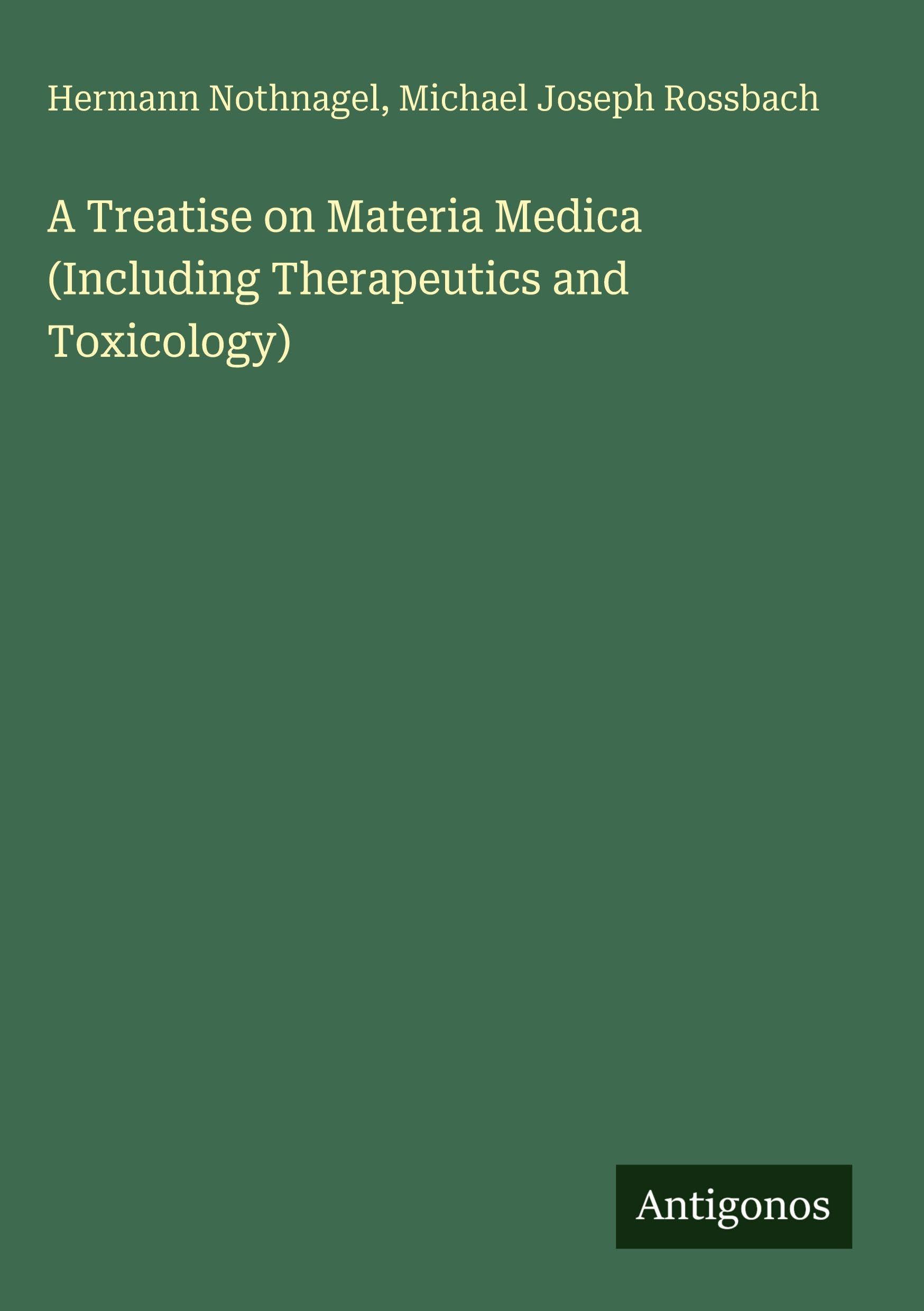 A Treatise on Materia Medica (Including Therapeutics and Toxicology) Classics