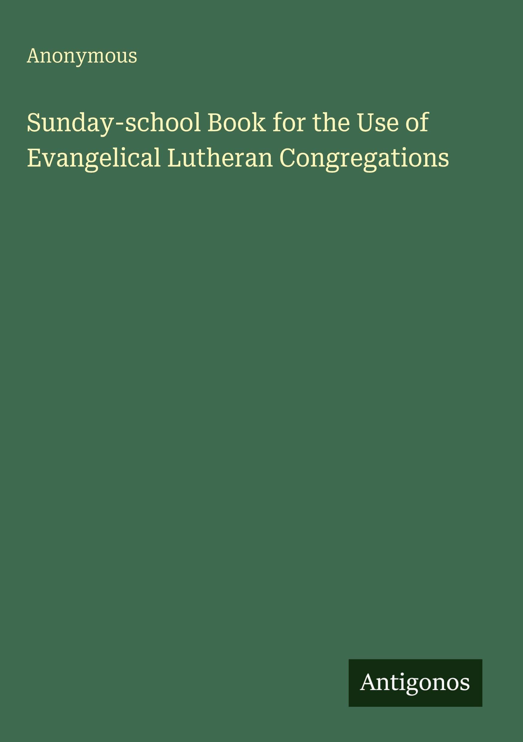 Sunday-school Book for the Use of Evangelical Lutheran Congregations Classics